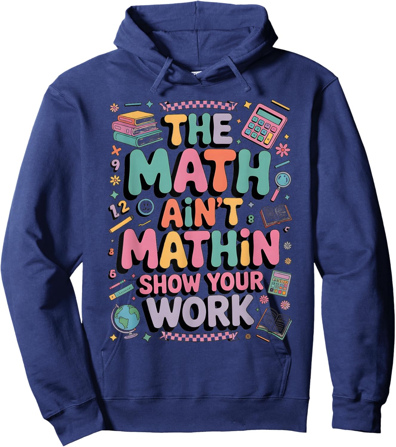 The Math Ain't Mathin Show Your Work Teacher Hoodie - Hoodie | Navy