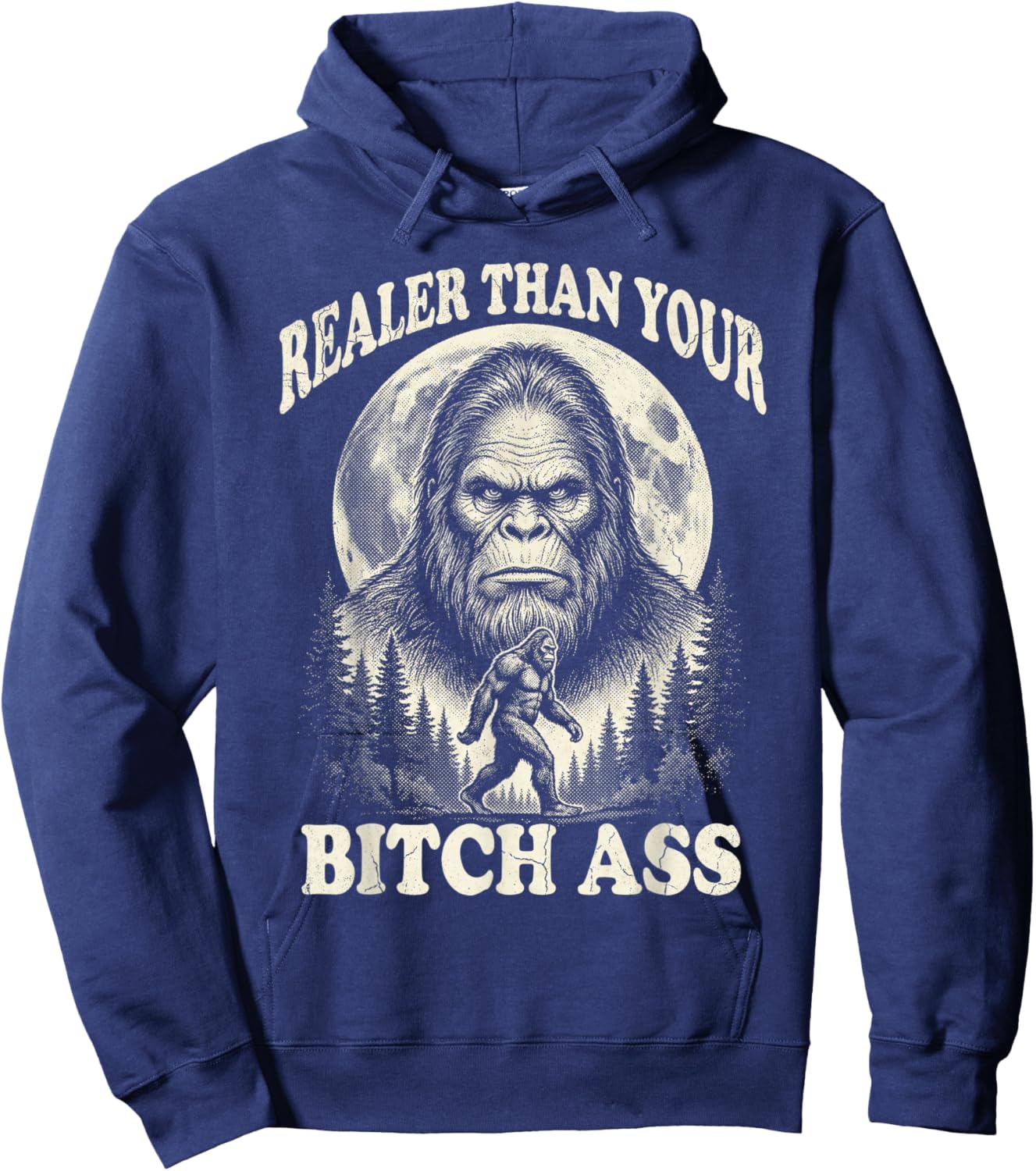 Realer Than Your Bitchass Bigfoot Vintage Funny Sasquatch Hoodie - Hoodie | Navy
