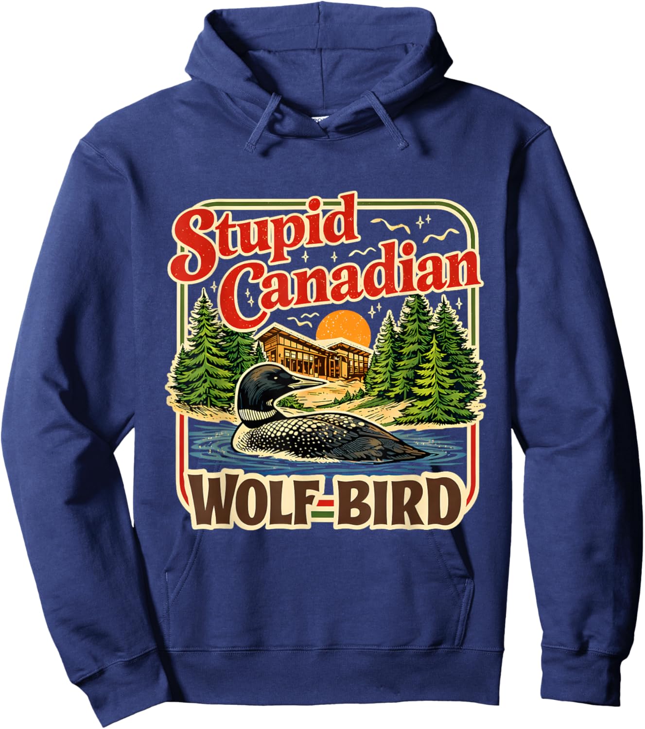 Stupid Canadian Wolf Bird Loon Cabin Lake Humor Art Hoodie - Hoodie | Navy
