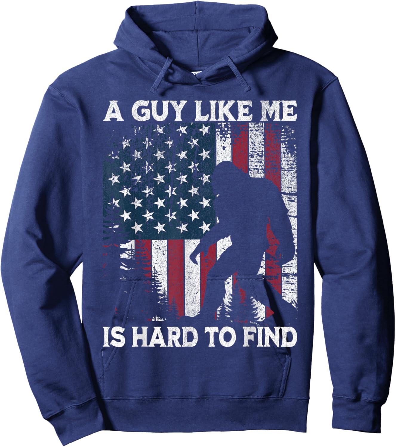Funny Bigfoot A Guy Like Me is Hard to Find Forest US Flag Hoodie - Hoodie | Navy