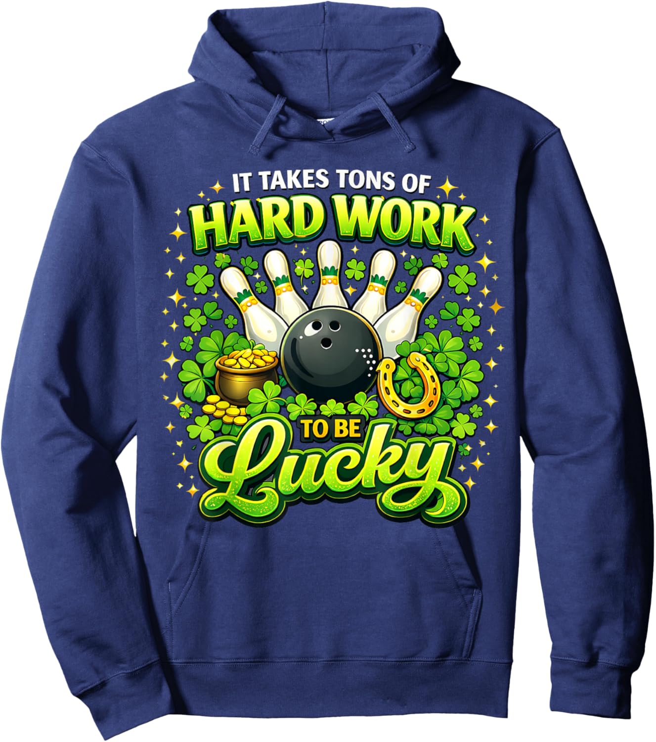 It Takes Tons of Hard Work to Be Lucky St Patricks Day Hoodie - Hoodie | Navy