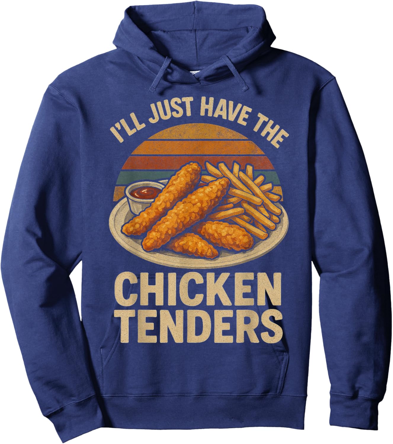 I’ll Just Have The Chicken Tenders, Funny Humor Food Lover Hoodie - Hoodie | Navy