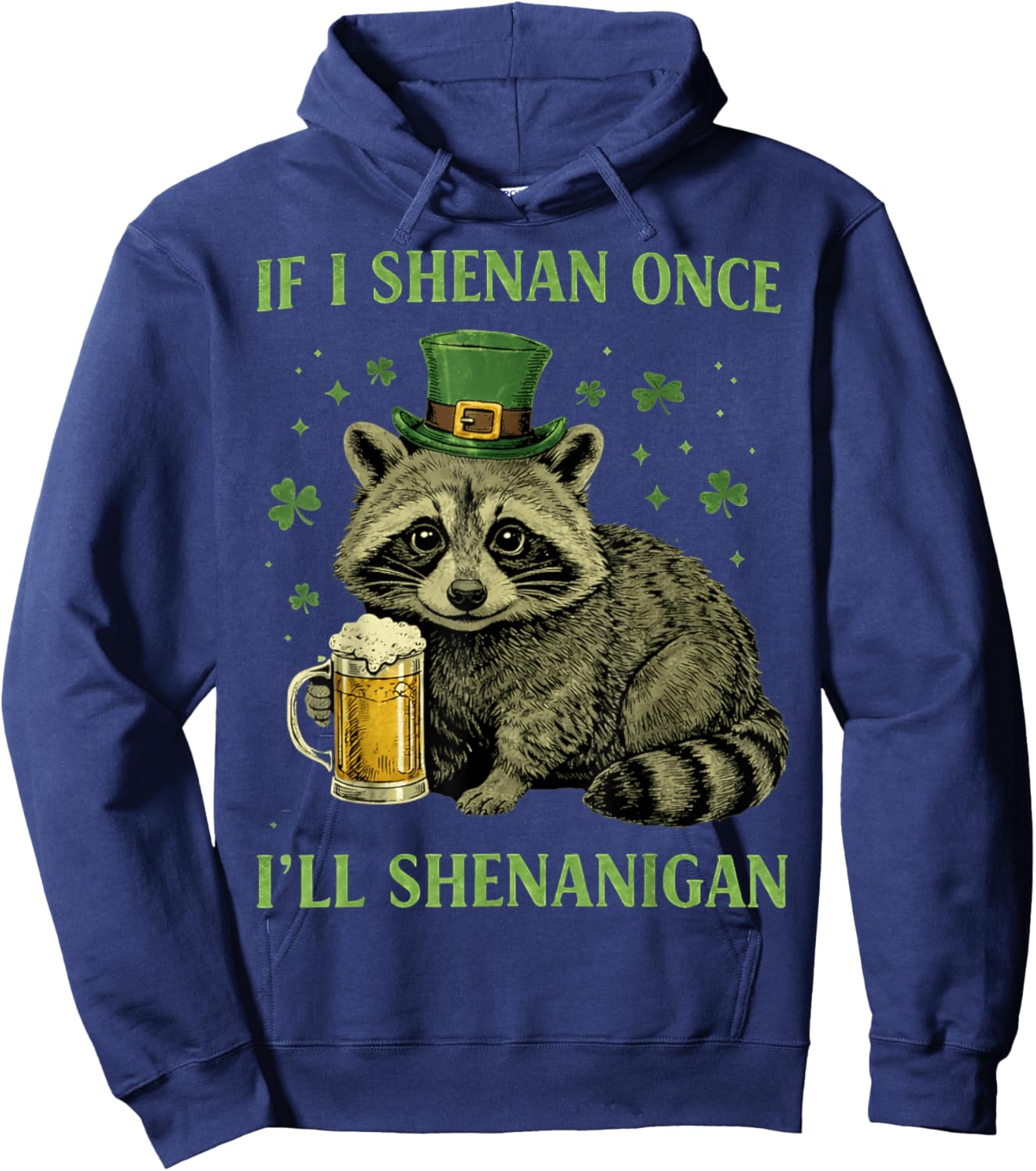 Raccoon If I Shenan Once Ill Shenanigan St Patricks Day Hoodie - Hoodie | Navy