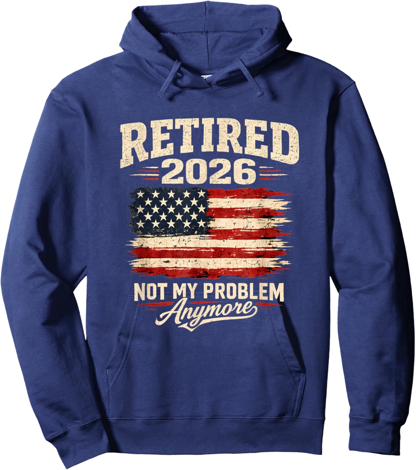 Retired 2026 not My Problem Anymore US Flag Men Hoodie - Hoodie | Navy