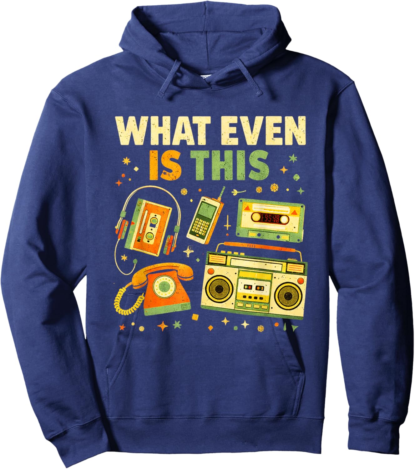 What Even is This Vintage 80s 90s Tech Humor Funny 80s 90s Hoodie - Hoodie | Navy