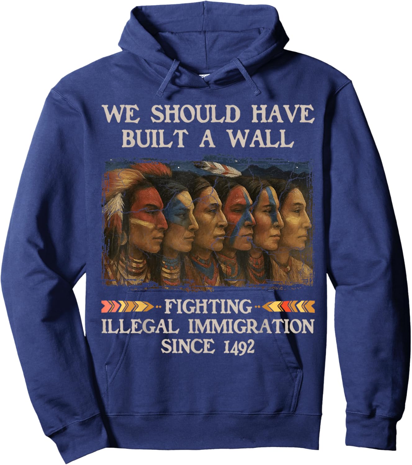 We Should Have Built a Wall Since 1492 Native American Hoodie - Hoodie | Navy