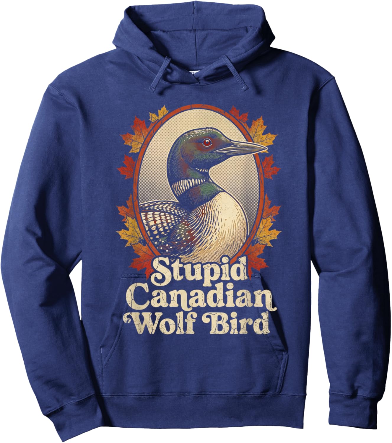 Stupid Canadian Wolf Bird Funny Retro Loon Lover Humor Hoodie - Hoodie | Navy