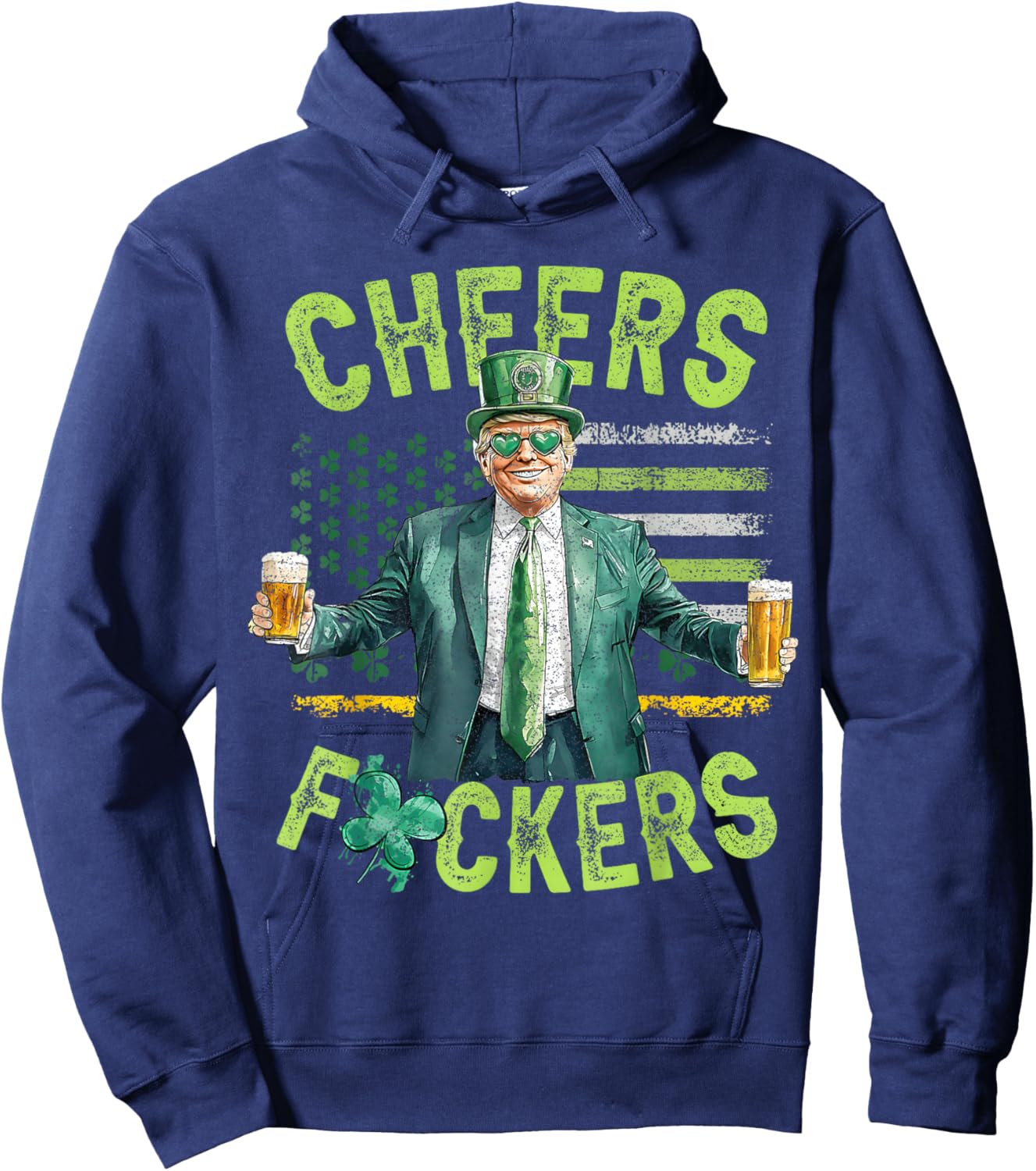 Cheers Fuckers St Patricks Day Funny Beer Drinking Trump Hoodie - Hoodie | Navy