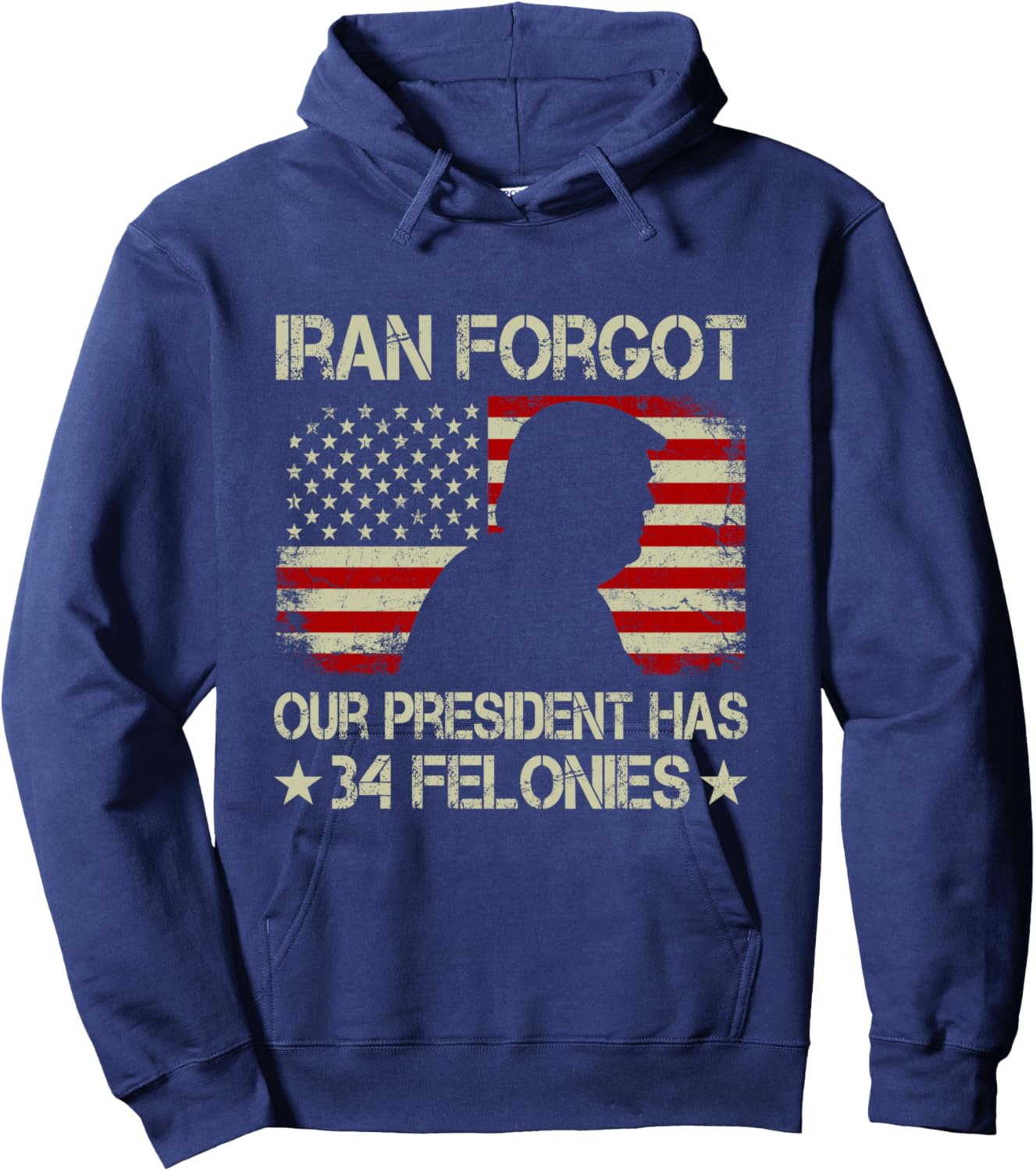 Iran Forgot Our President Has 34 Felonies Vintage US Flag Hoodie - Hoodie | Navy