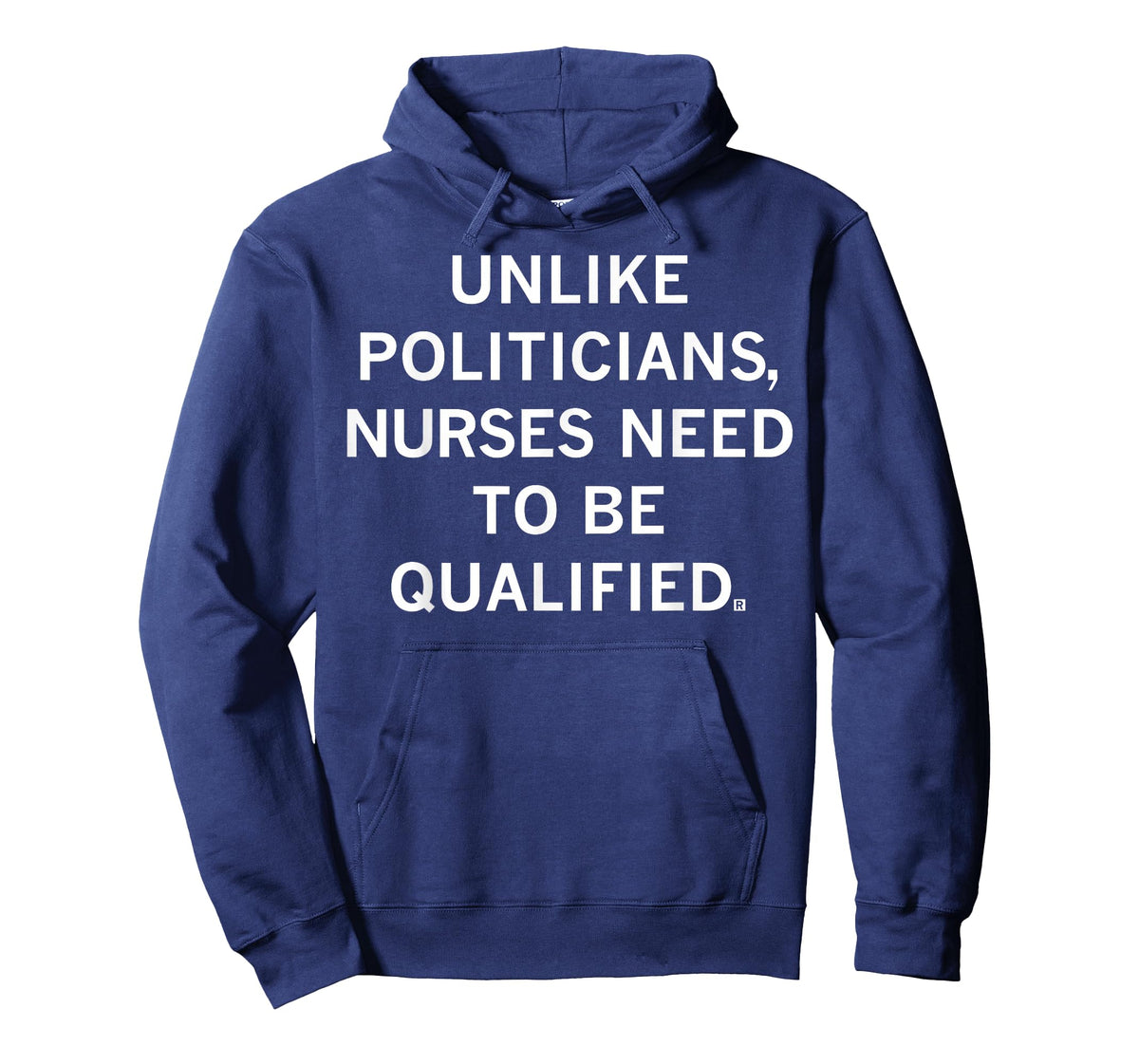 Unlike Politicians Sarcasm Quote Nurses Need to Be Qualified T-Shirt