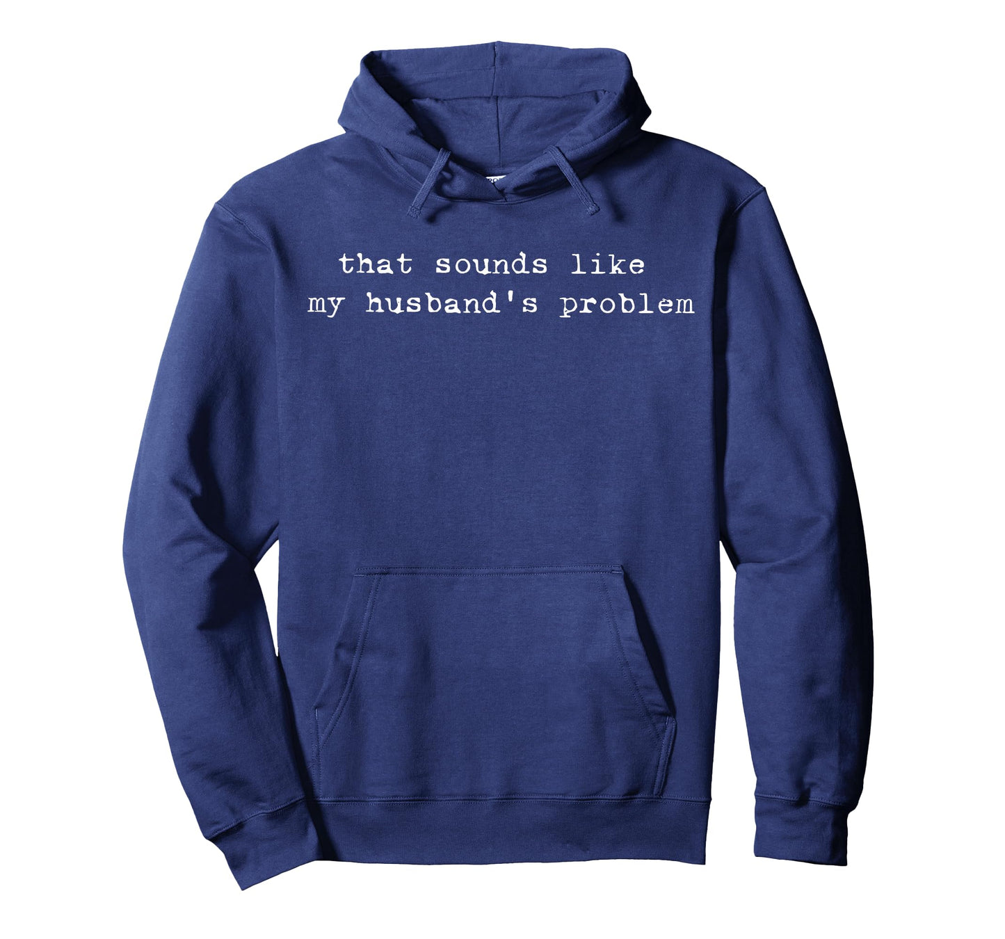 That Sounds Like My Husband's Problem Funny Quote T-Shirt