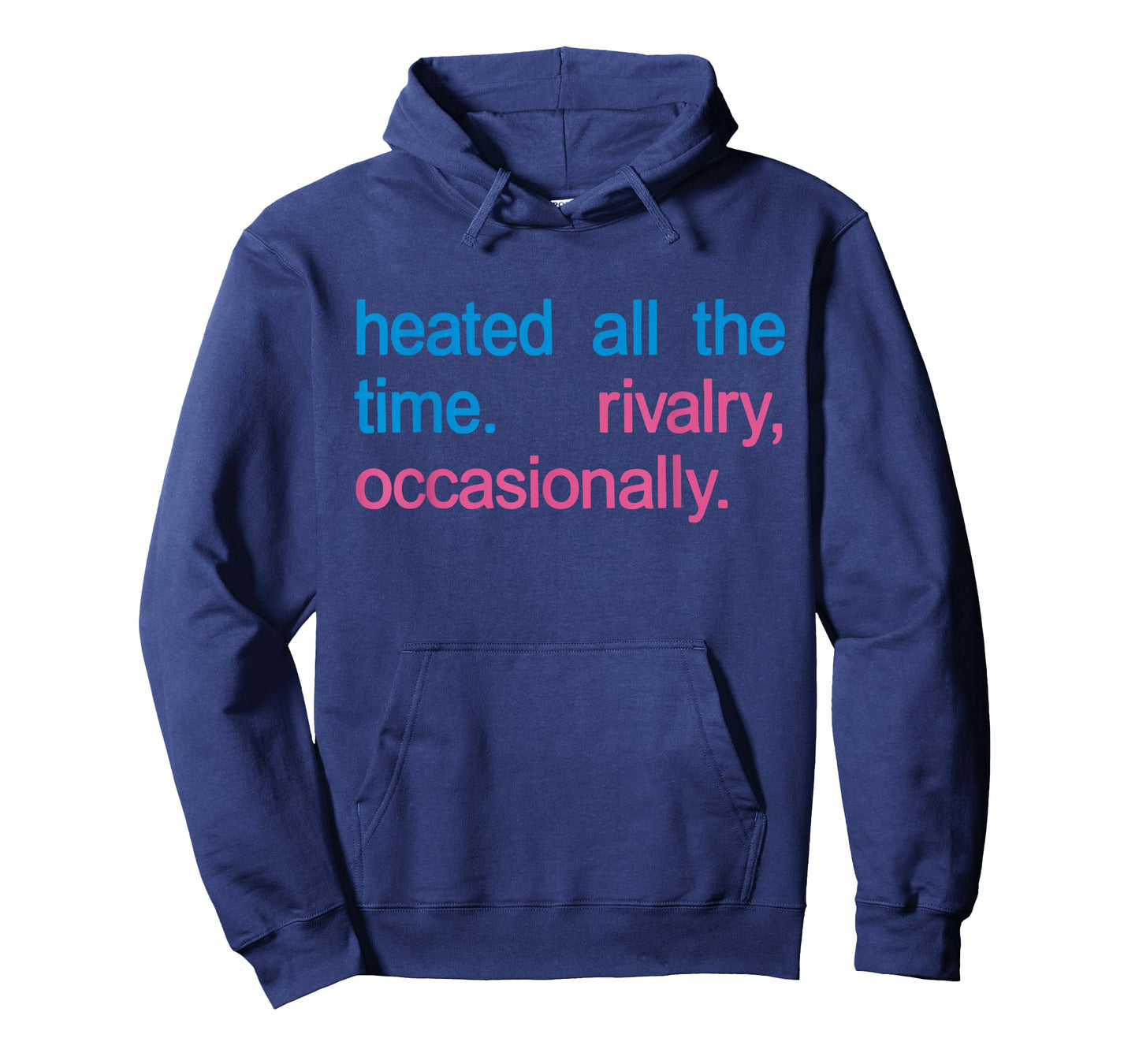 Heated All The time Rivalry Occasionally Men Women T-Shirt