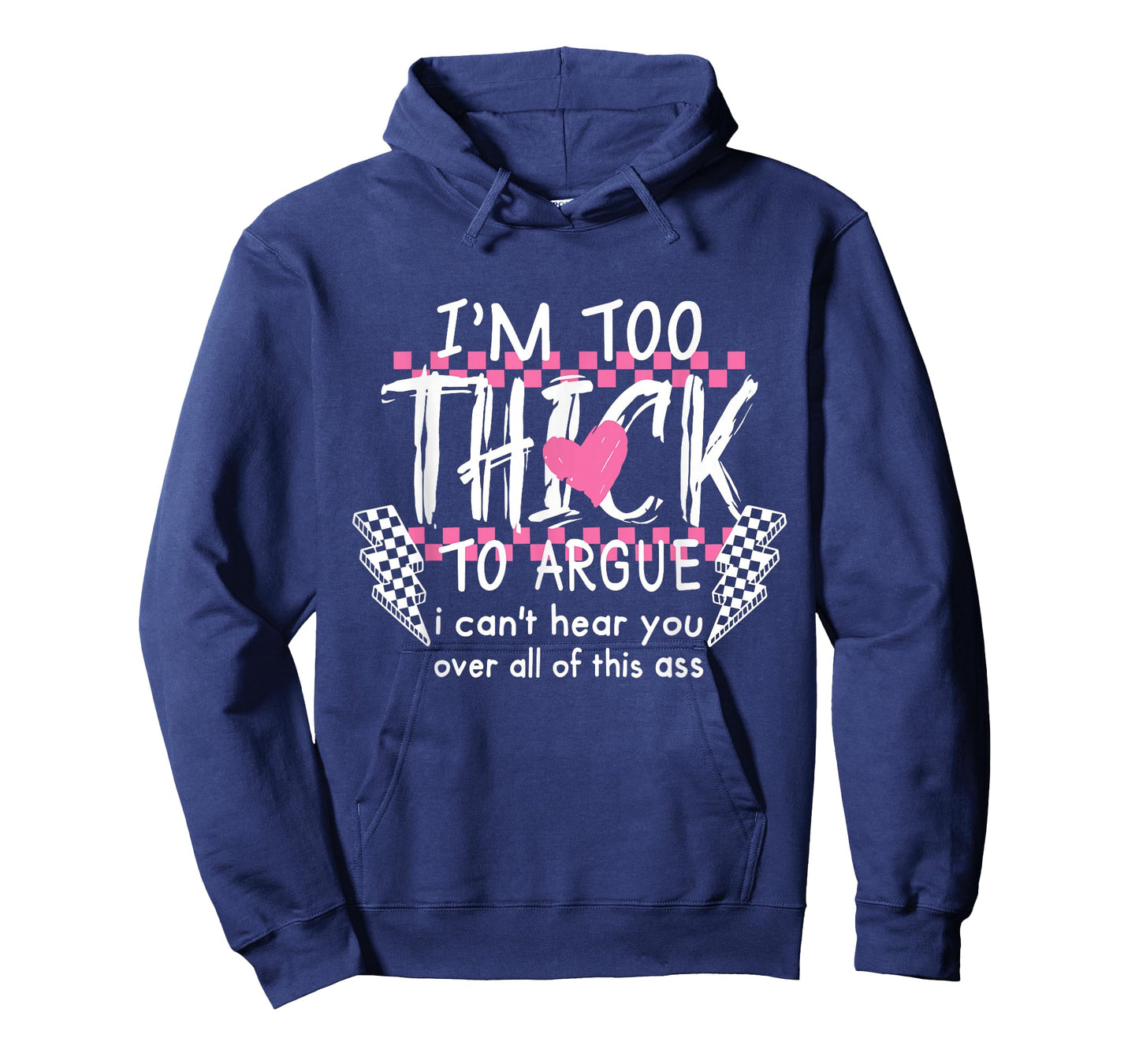I'm Too Thick to Argue I Can't Hear You Over All of This Ass T-Shirt