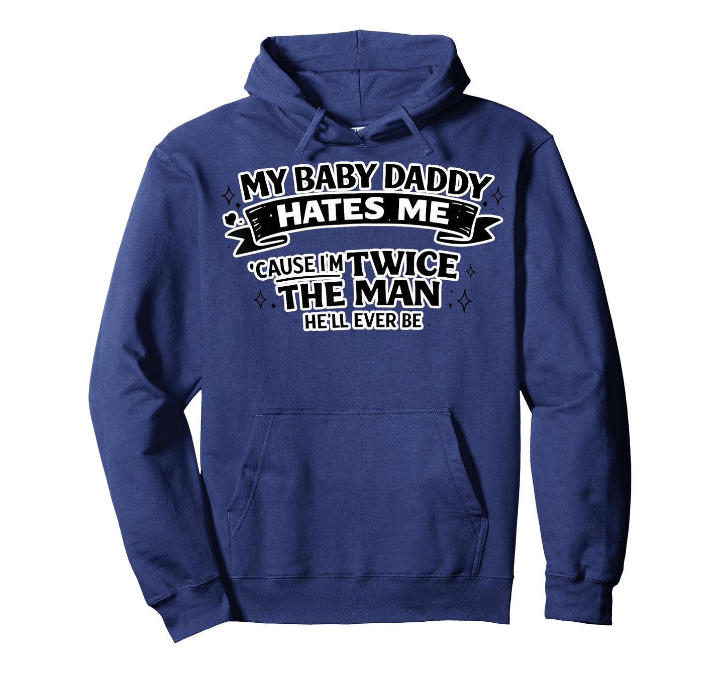 My Baby Daddy Hates Me Twice The Man He'll Ever Be T-Shirt