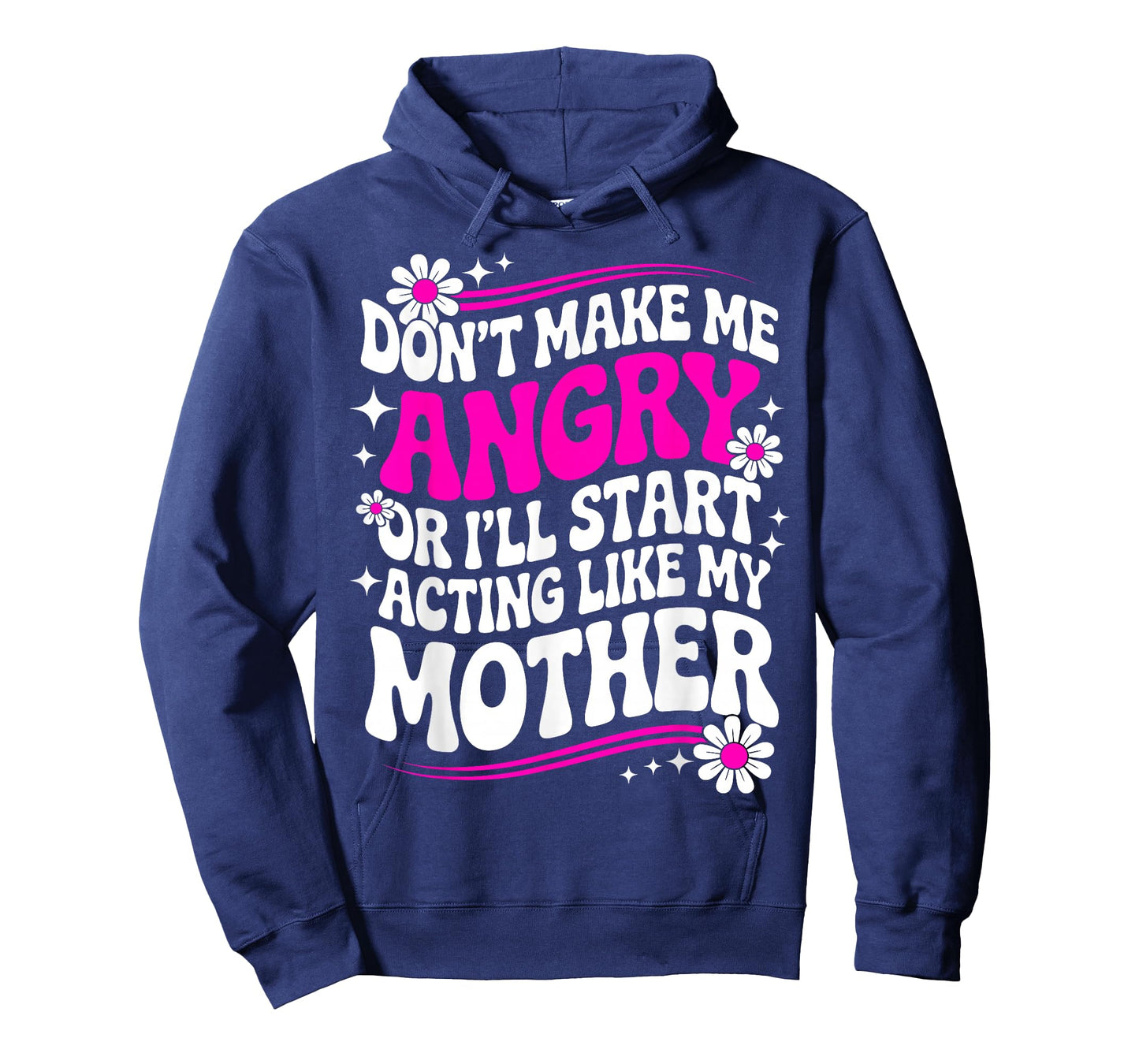 Don't Make Me Angry Or I'll Start Acting Like My Mothers Day T-Shirt