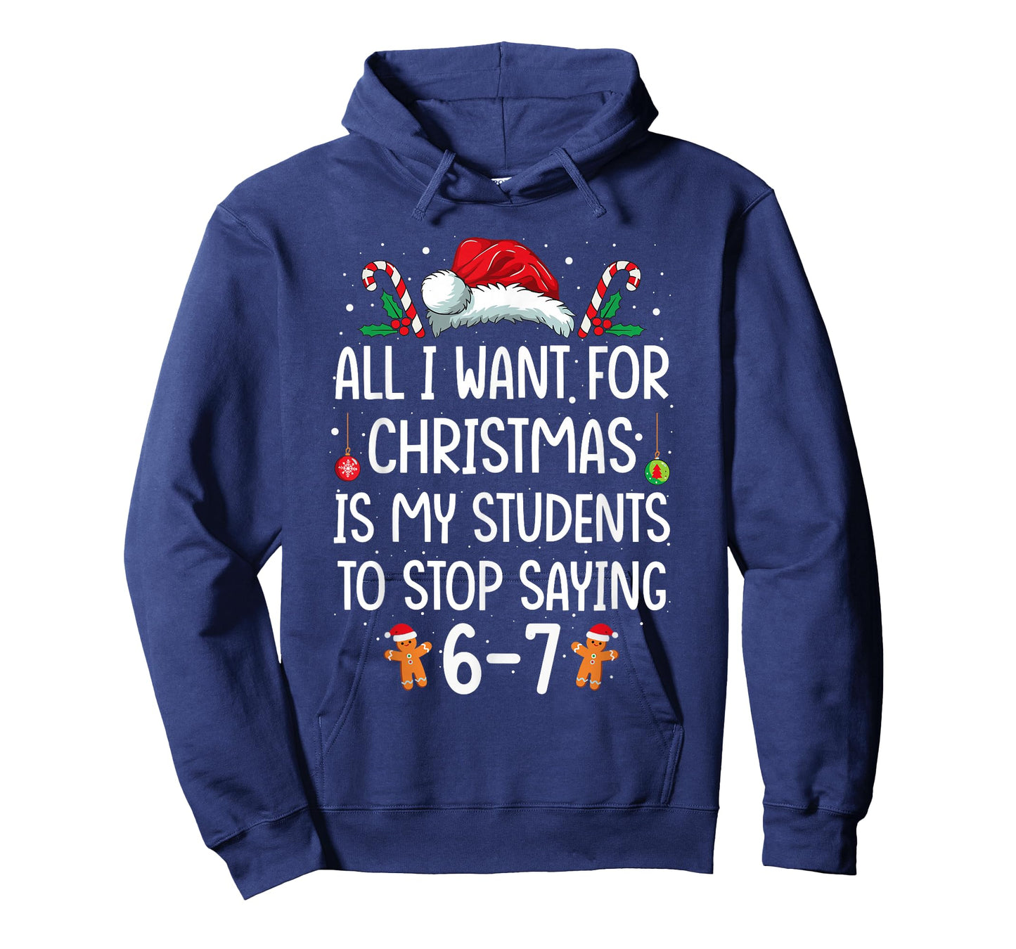 All I Want for Christmas is My Students to Stop Saying 6-7 T-Shirt