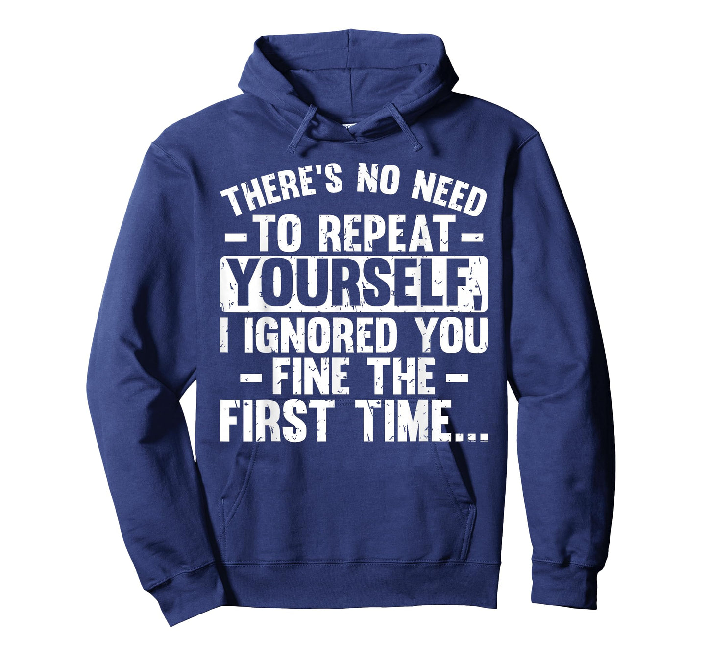 No Need Repeat Yourself I Ignored You Funny Saying Women Men T-Shirt