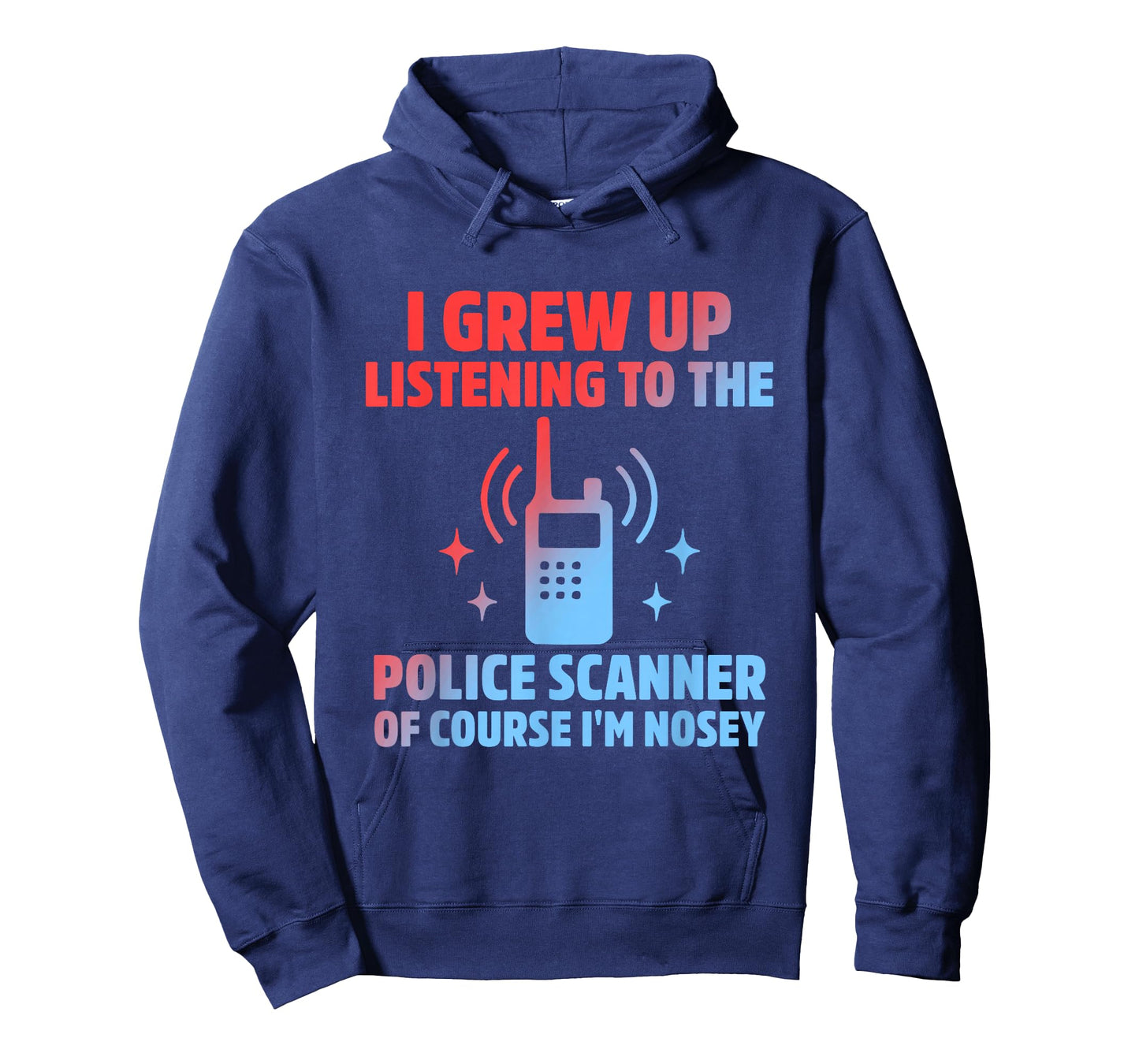 I Grew Up Listening to The Police Scanner of Course Im Nosey T-Shirt