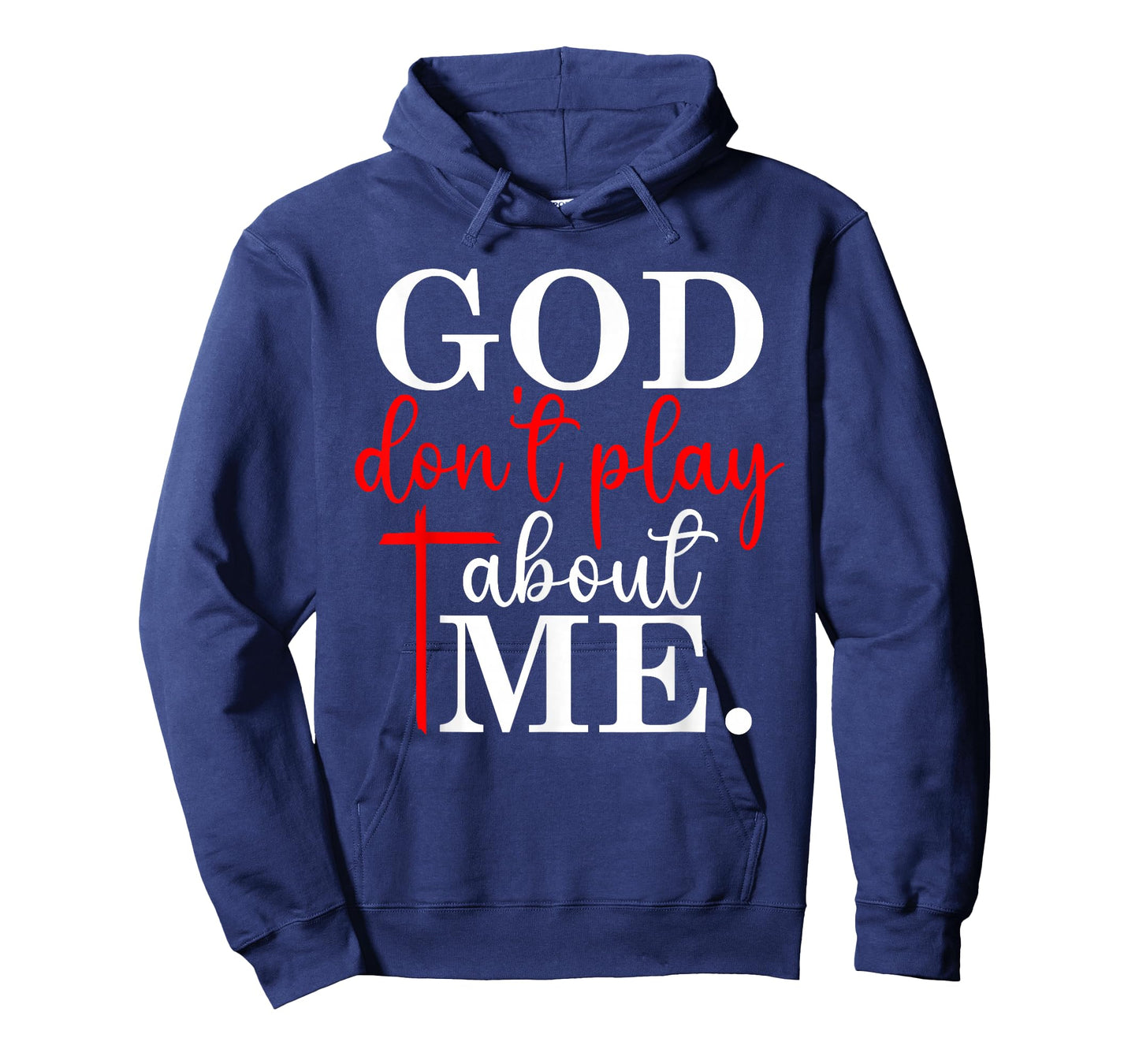 God Don’t Play About Me Christian Faith Quote T-Shirt