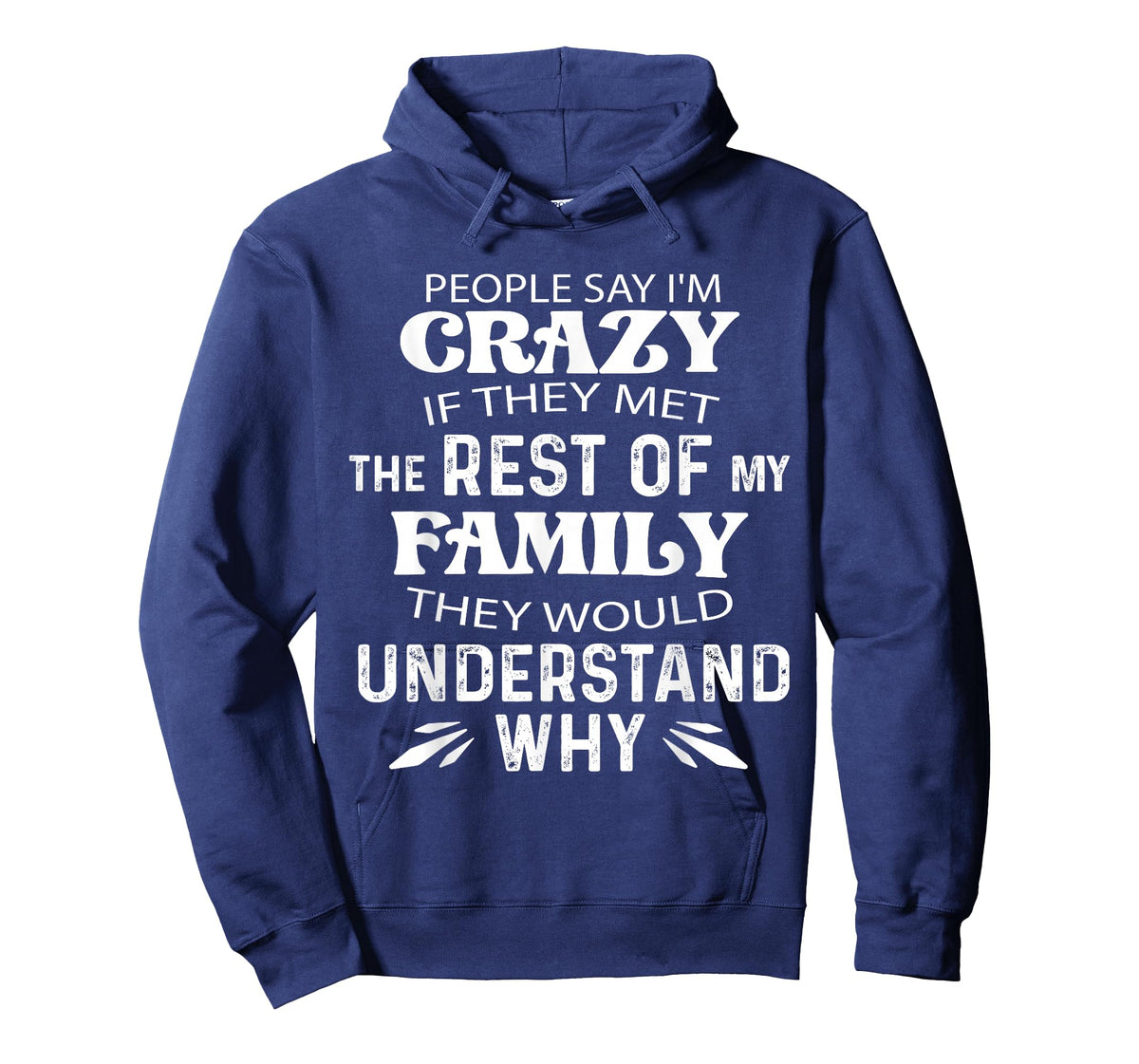 People say I'm Crazy if They met The Rest of My Family They T-Shirt