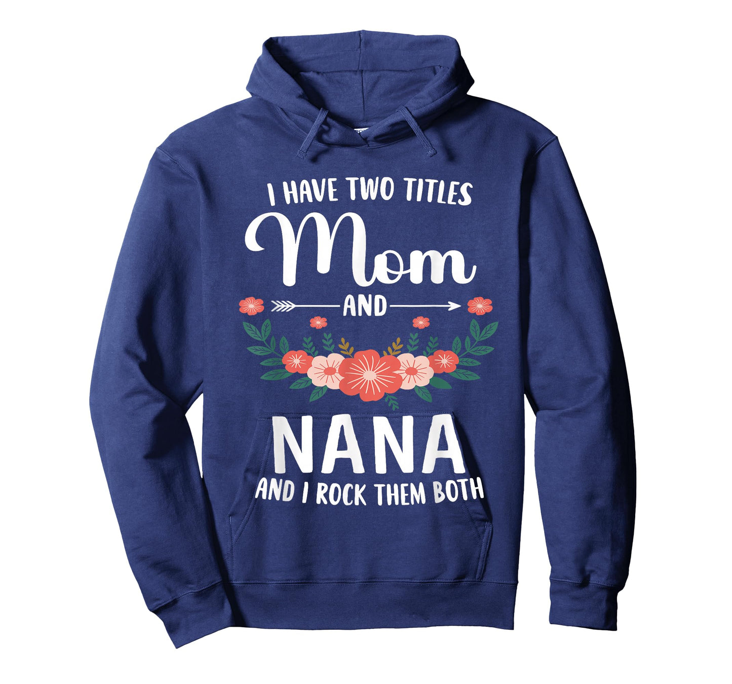 I Have Two Titles Mom and Nana and I Rock Them Both Floral T-Shirt