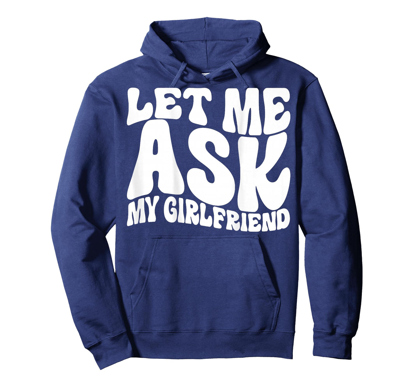 Let Me Ask My Girlfriend Funny Saying GF Funny T-Shirt