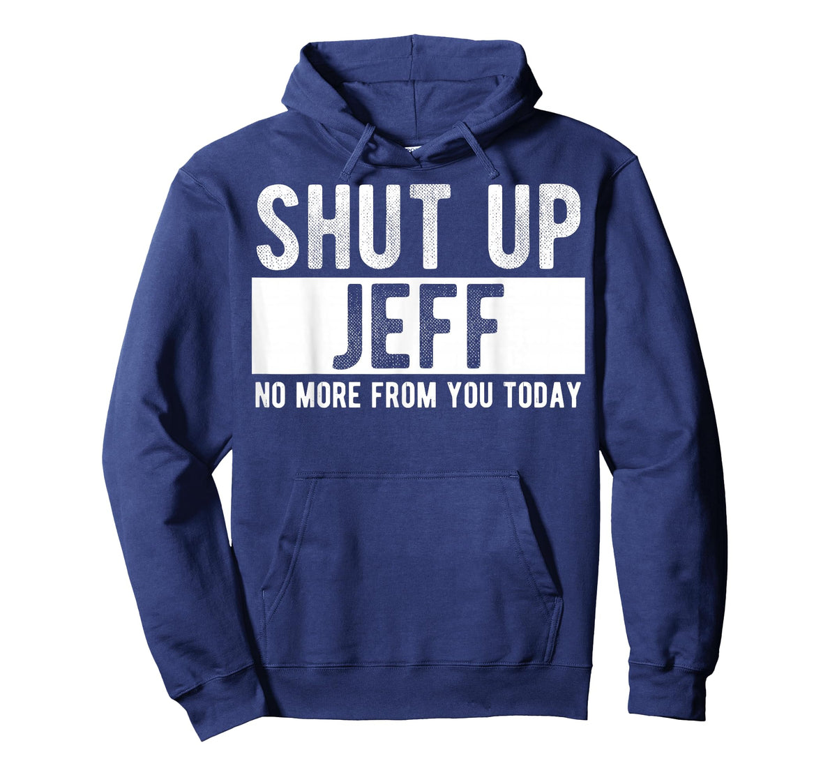 Shut Up Jeff No More from You Today Funny Jeff Name T-Shirt