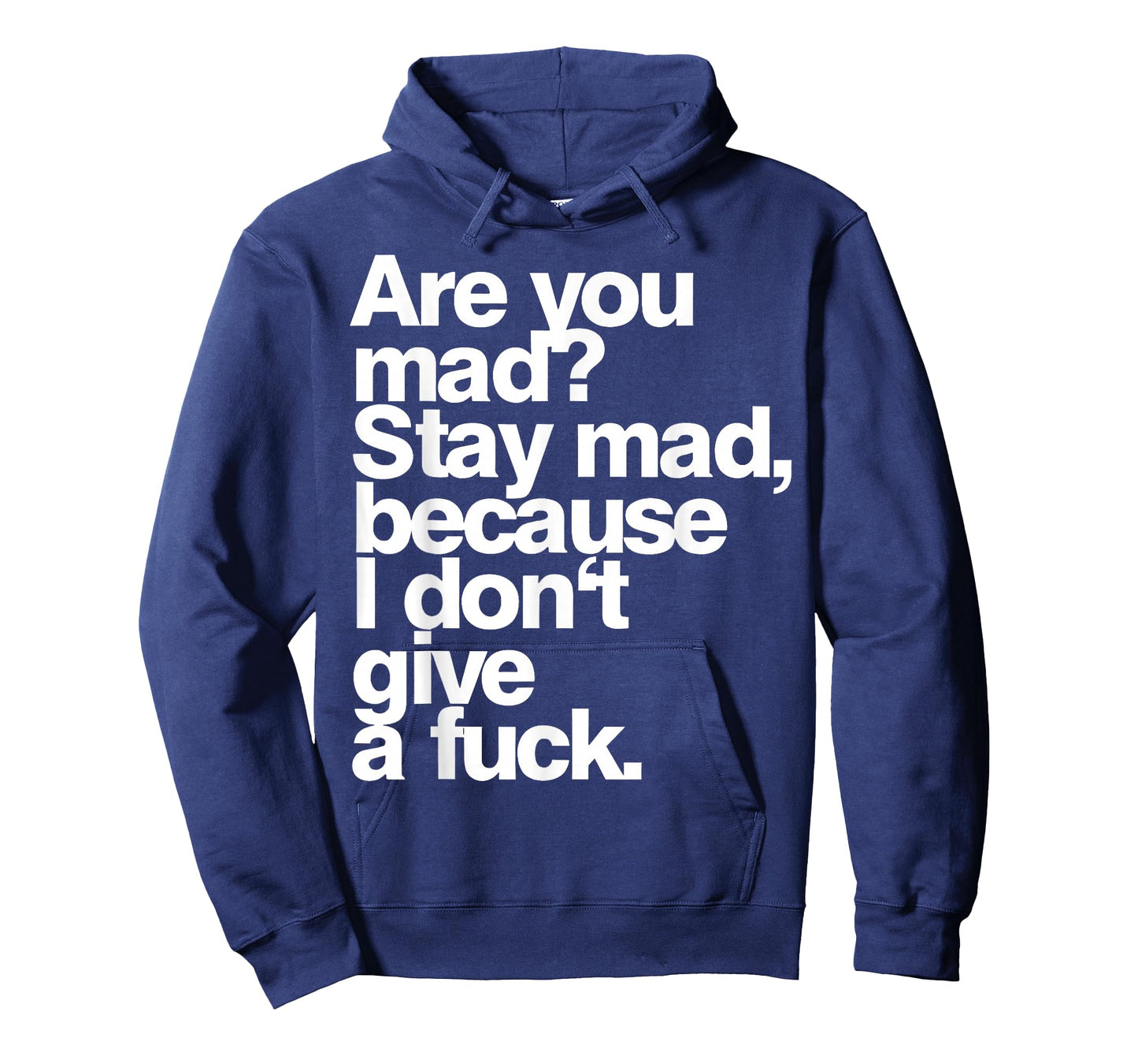 are You Mad Stay Mad Because I Don't Give A Fuck T-Shirt