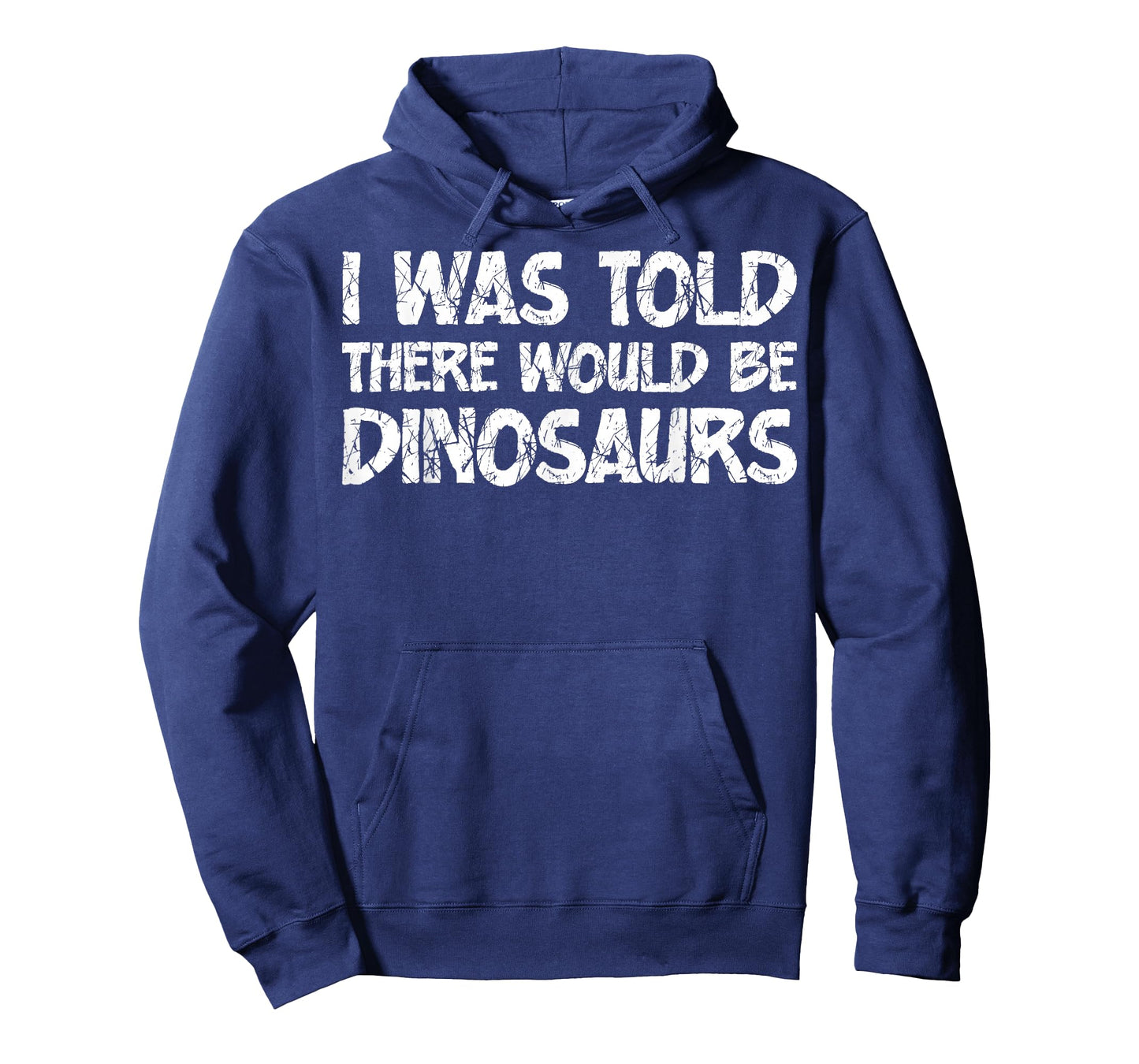 I was Told There Would Be Dinosaurs Funny Quote Distressed T-Shirt