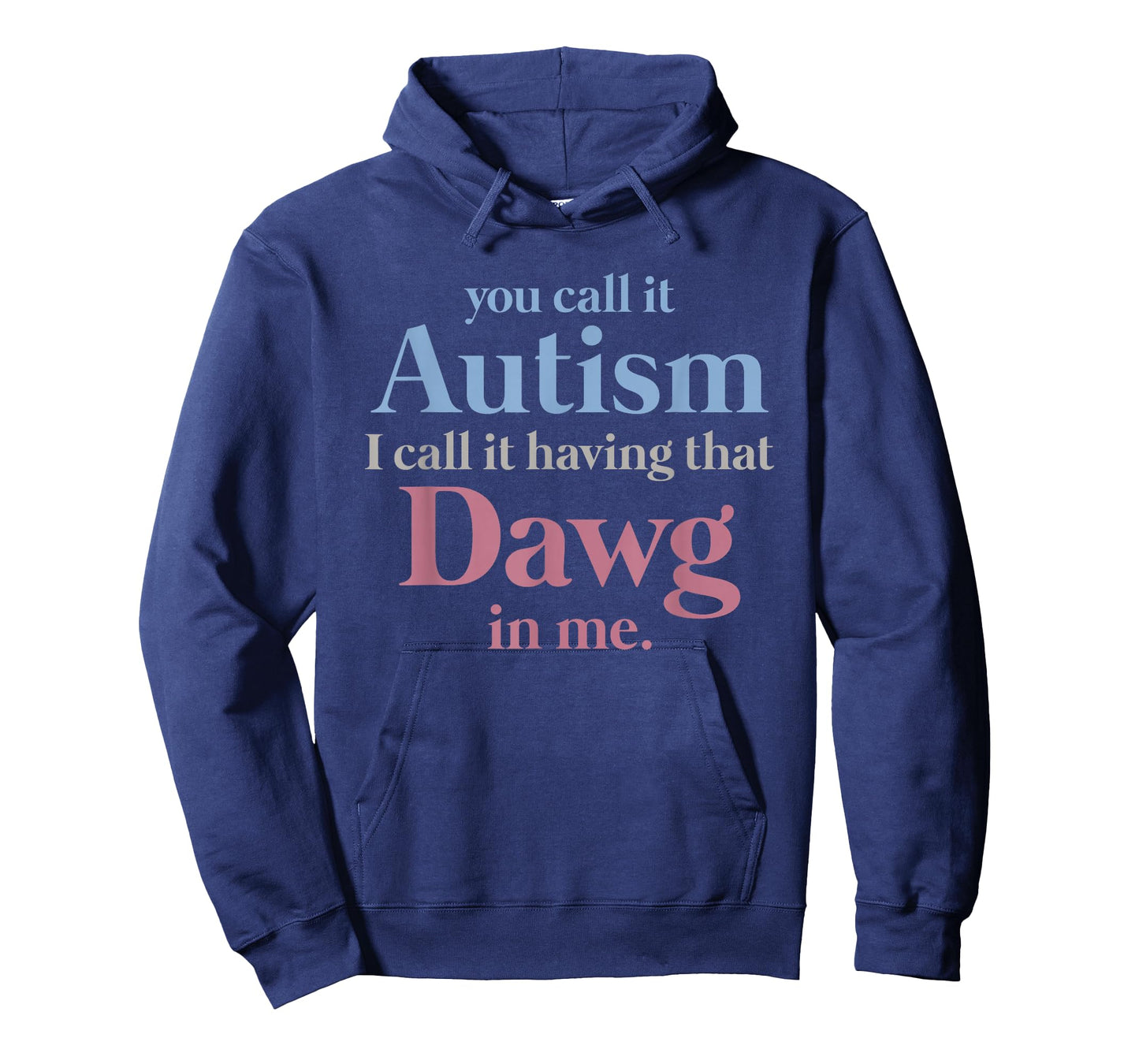 You Call It Autism I Call It Having That Dawg in Me T-Shirt