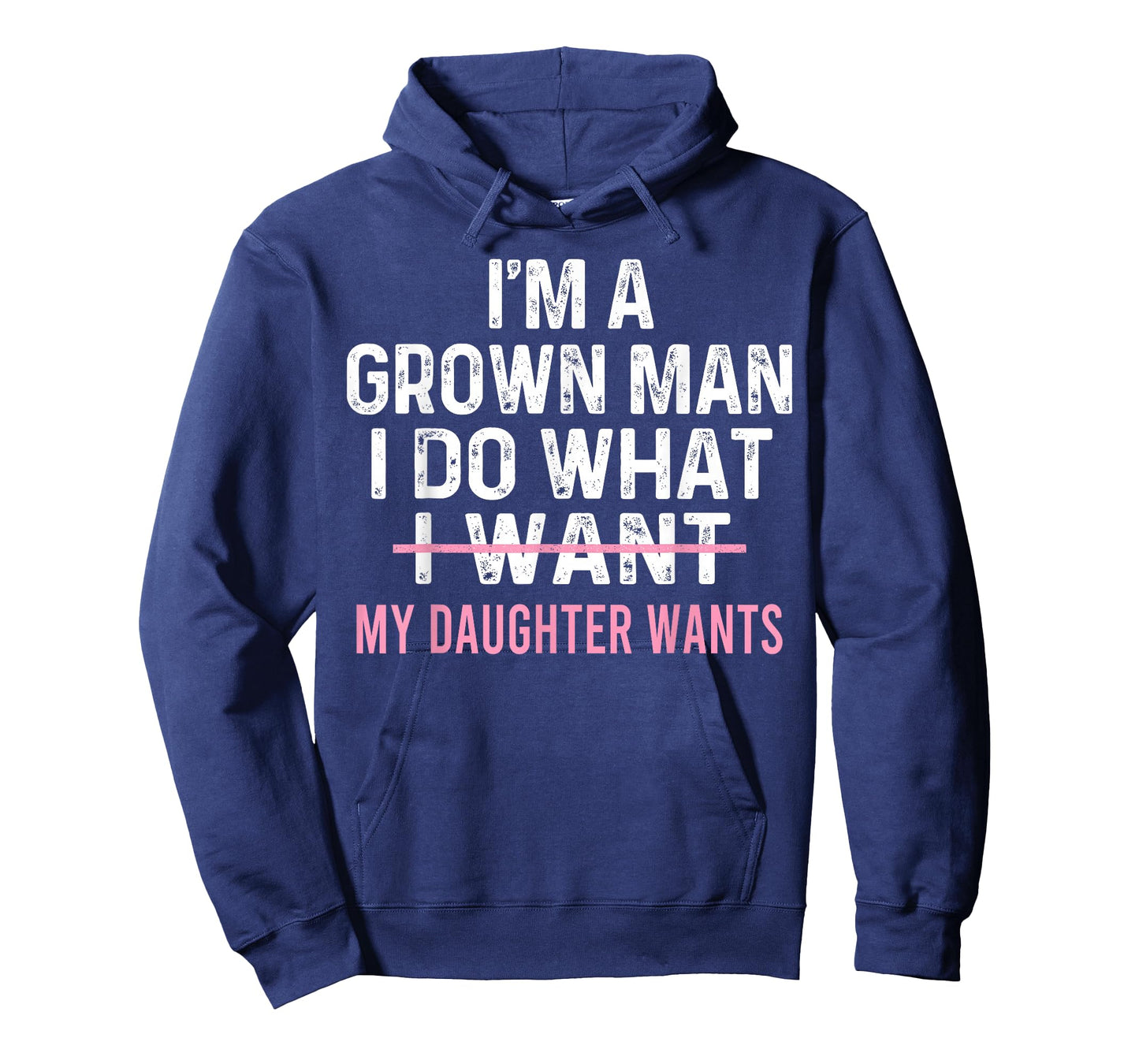 Funny Dad Quote I'm A Grown Man I Do What My Daughter Wants T-Shirt