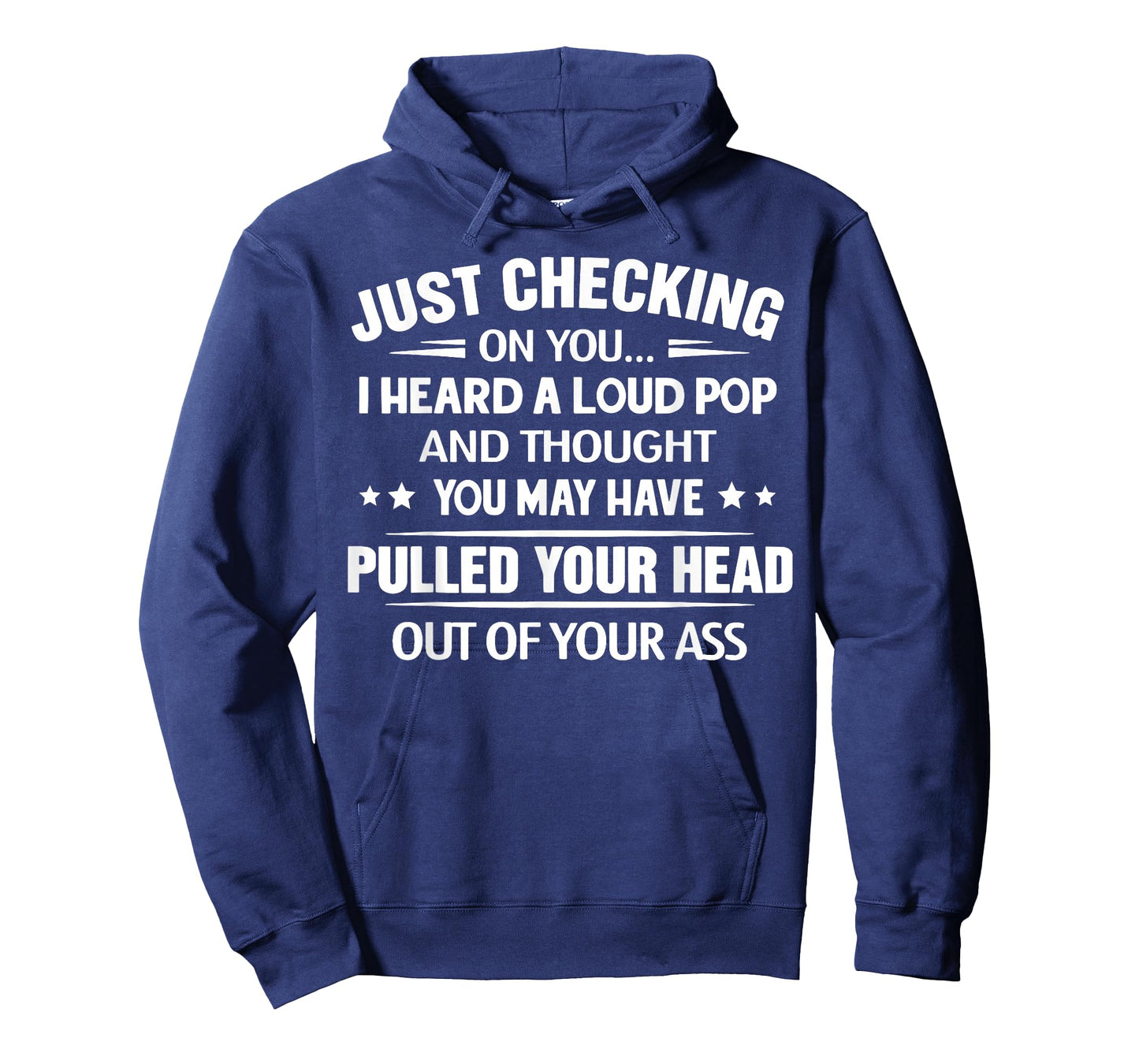 Just Checking On You I Heard A Loud Pop and Though T-Shirt