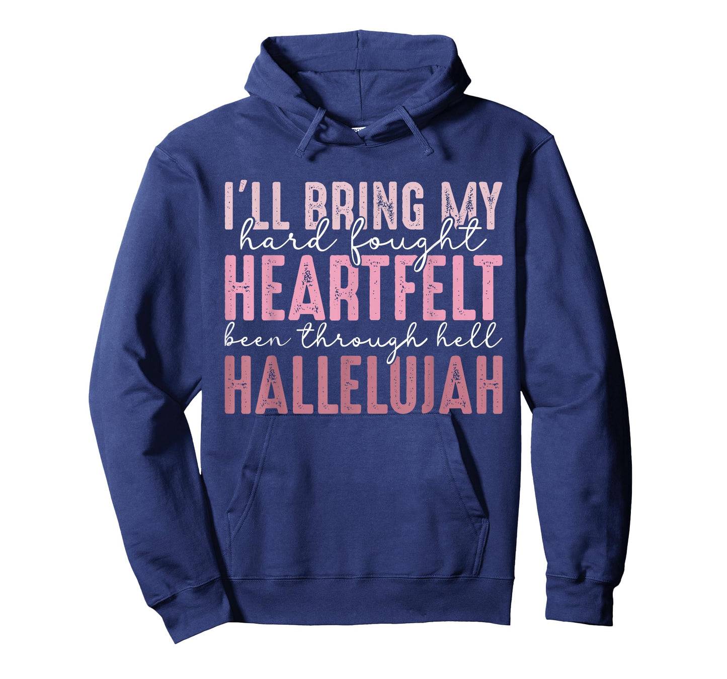 I'll Bring My Hard Fought Heartfelt Hallelujah T-Shirt