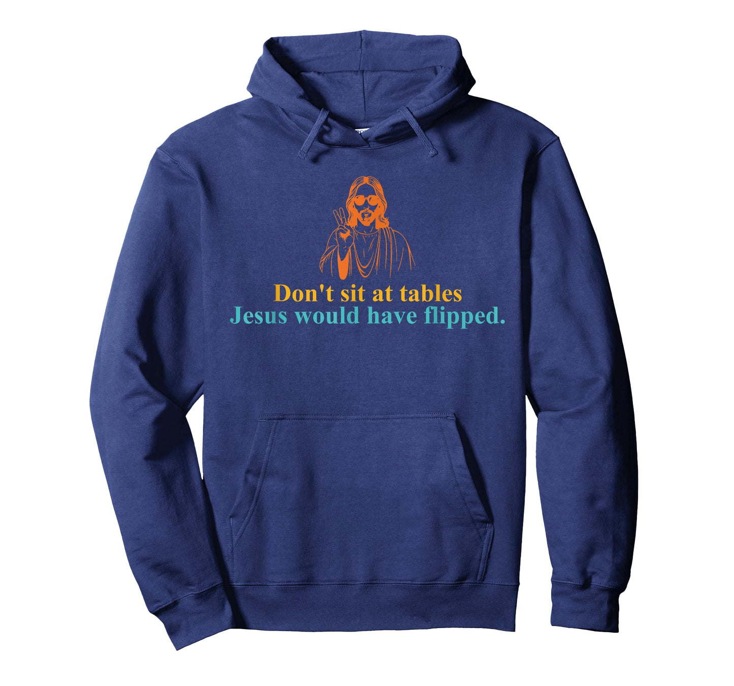 Don't Sit at Tables Jesus Would Have Flipped T-Shirt