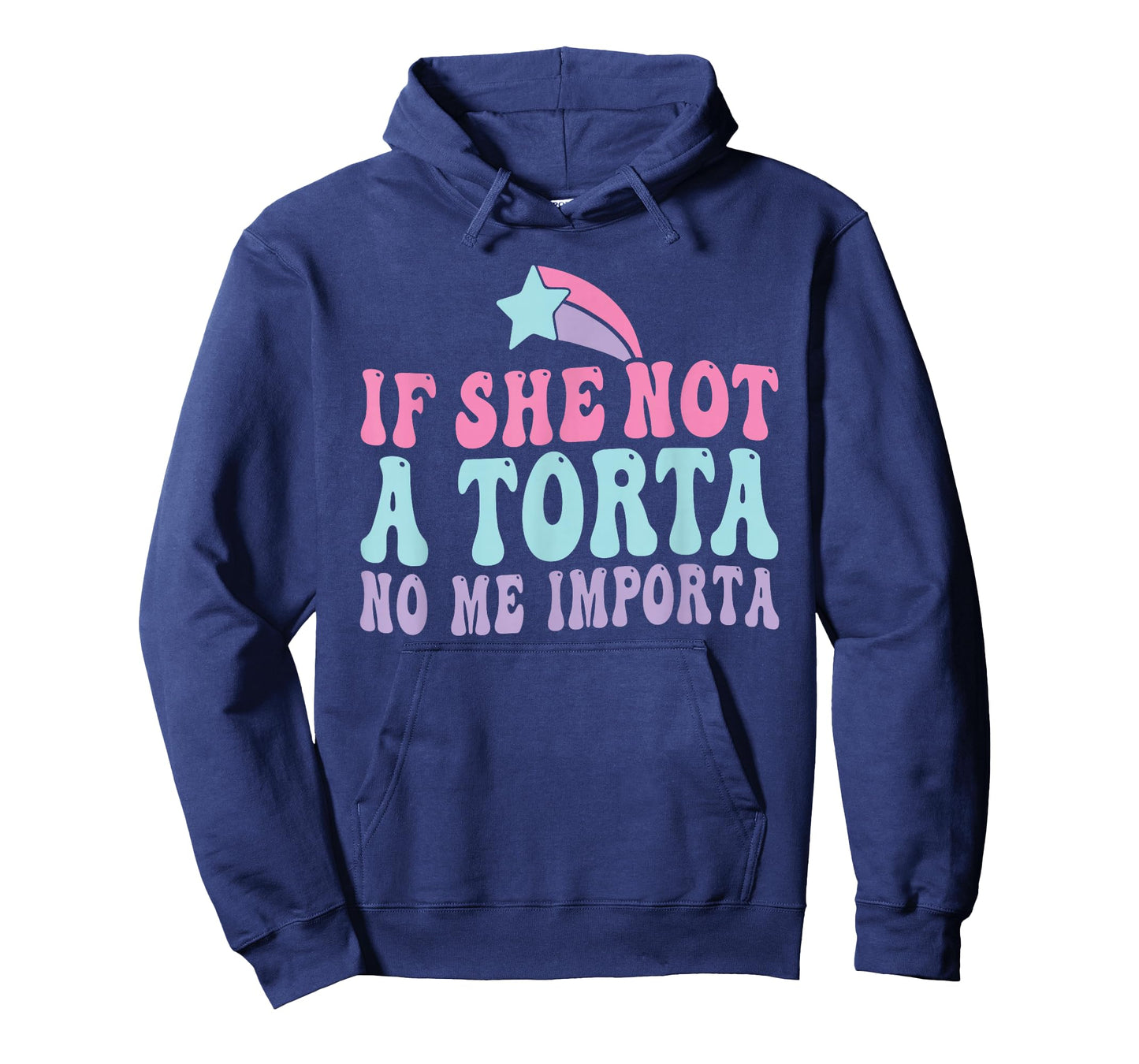If She Not A Torta No Me Importa Foodie Latino Food Flirting T-Shirt