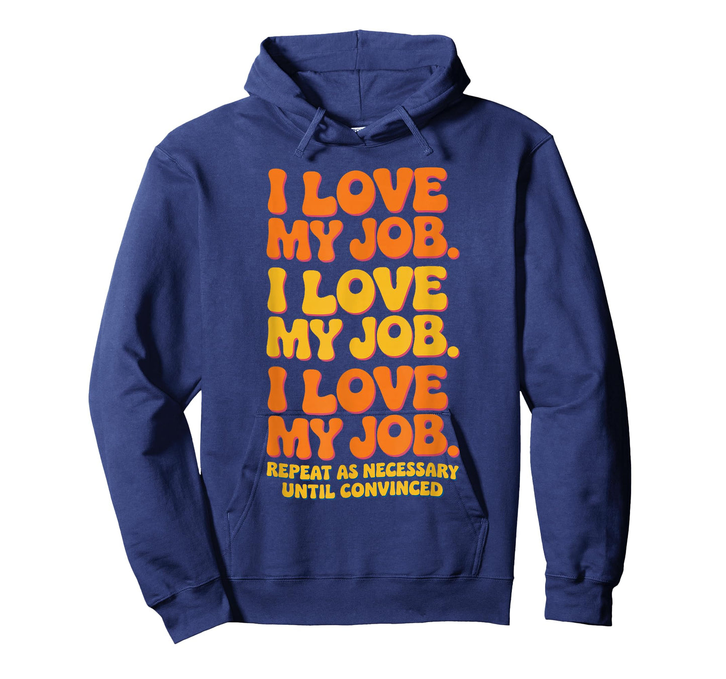 I Love My Job Sarcastic Workplace Humorous Office Work T-Shirt