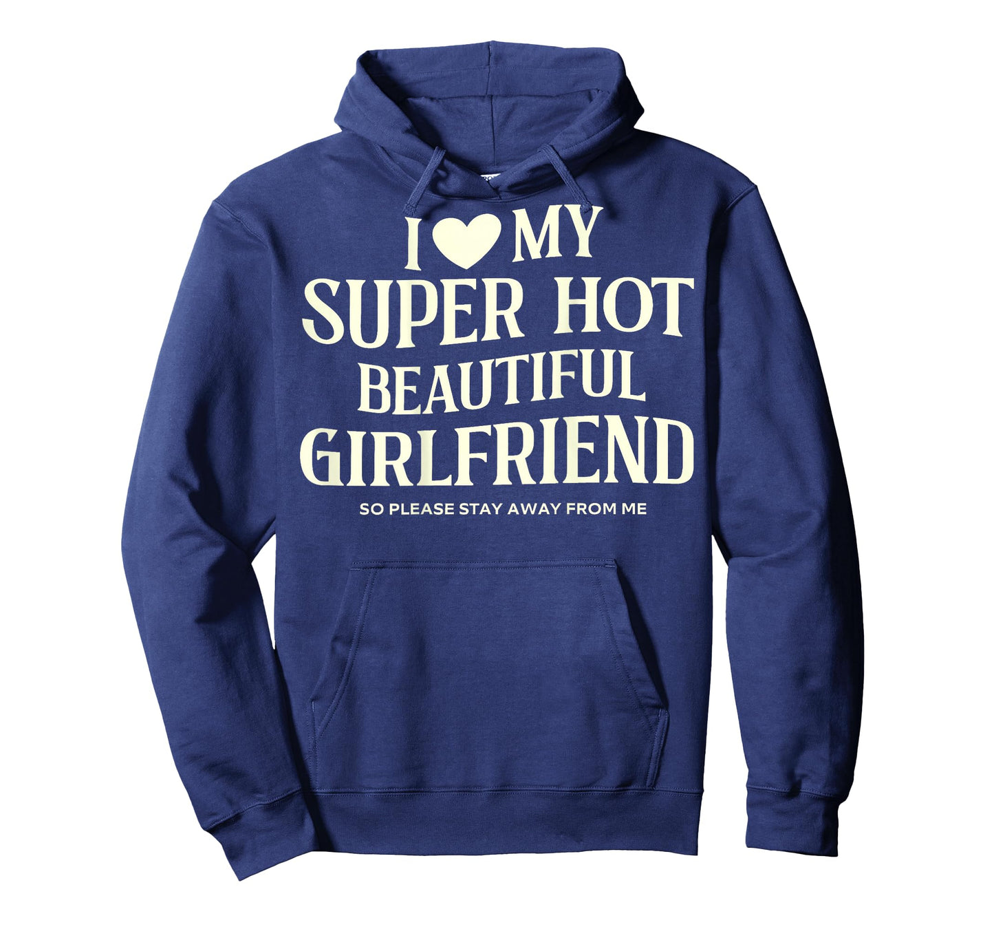 I Love My Super Hot Beautiful Girlfriend So Please Stay Away T-Shirt