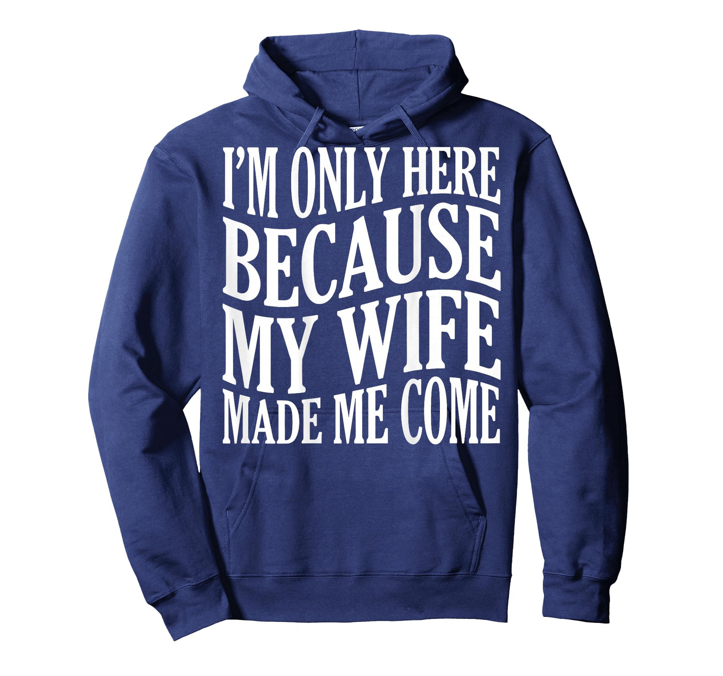 (ON Back) I'm Only Here Because My Wife Made Me Come Husband T-Shirt