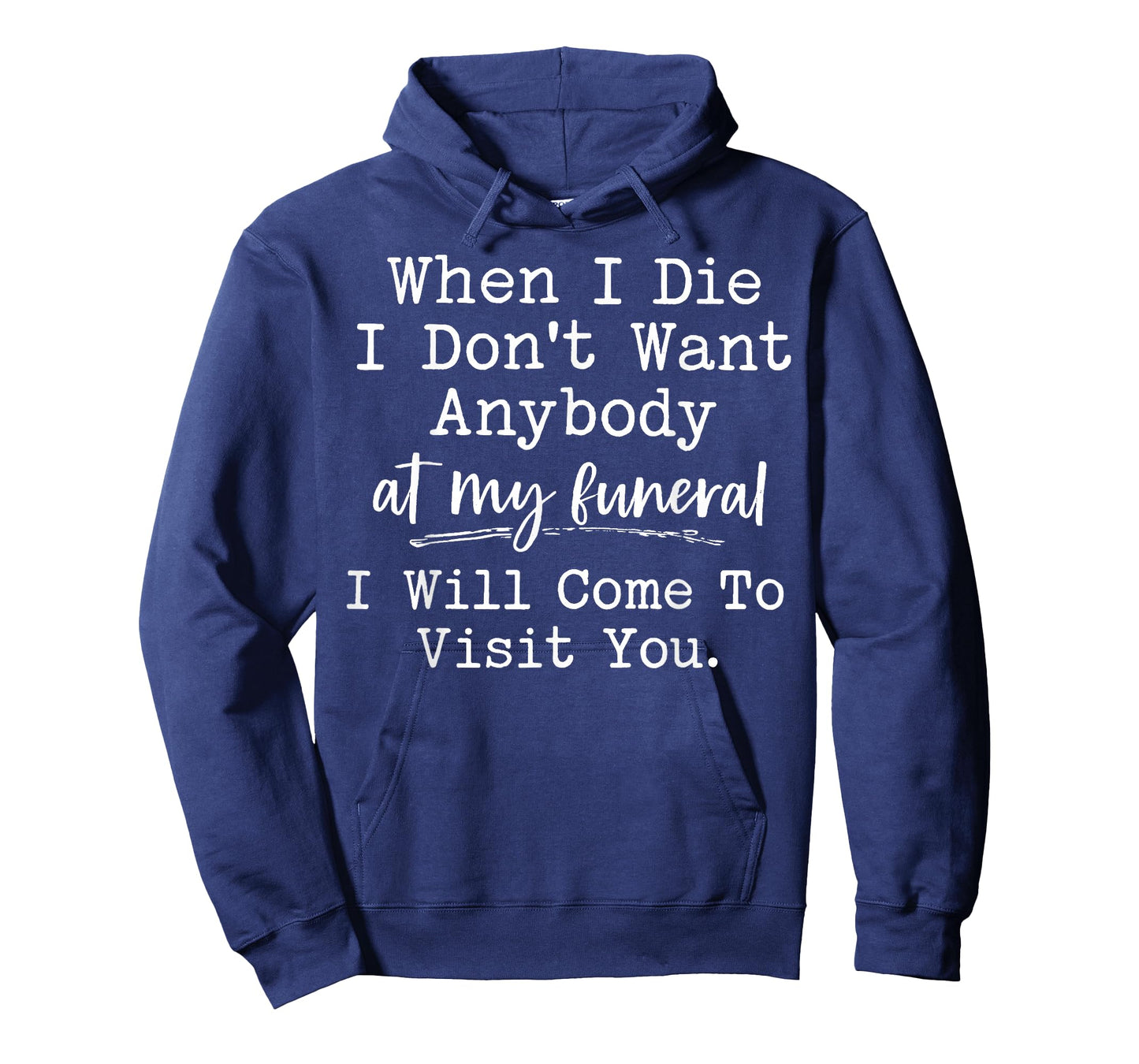 When I Die I Don't Want Anybody at My Funeral I Will Come to T-Shirt