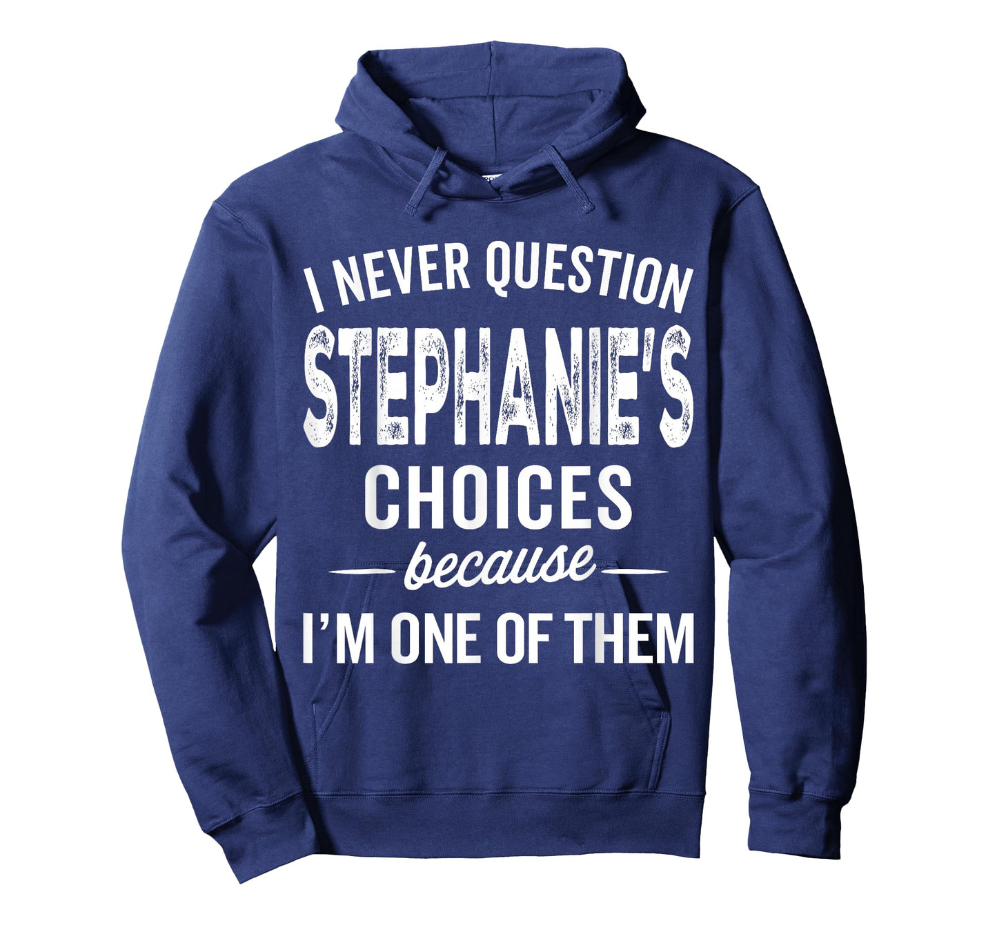 I Never Question Stephanie’s Choices Stephanie Personalized T-Shirt