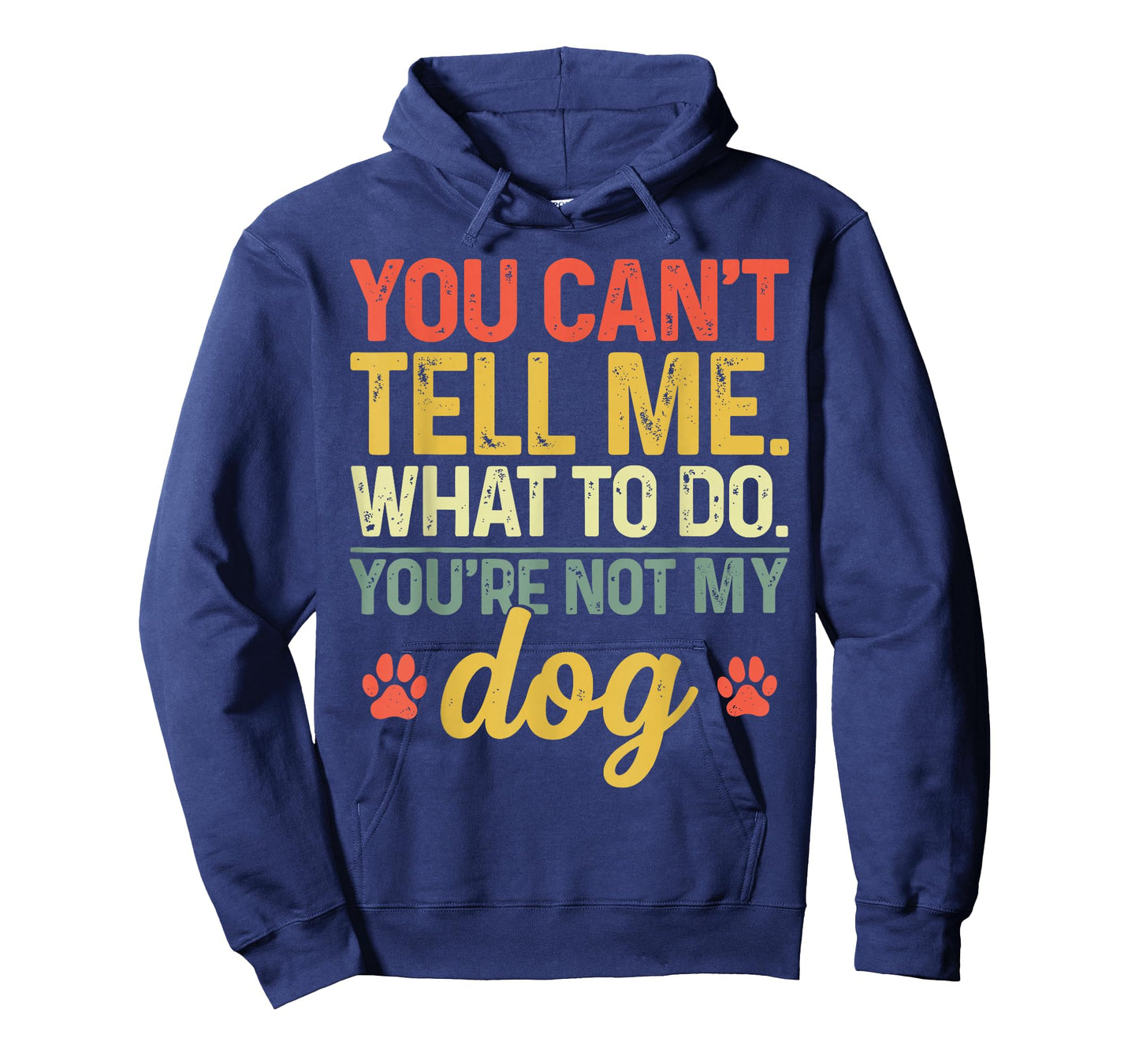 Funny You Can't Tell Me What to Do You're Not My Dog Lover T-Shirt