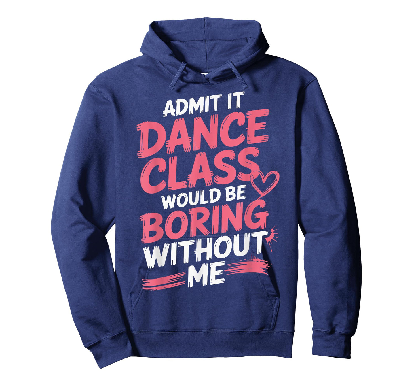 Admit It Dance Class Would Be Boring Without Me T-Shirt
