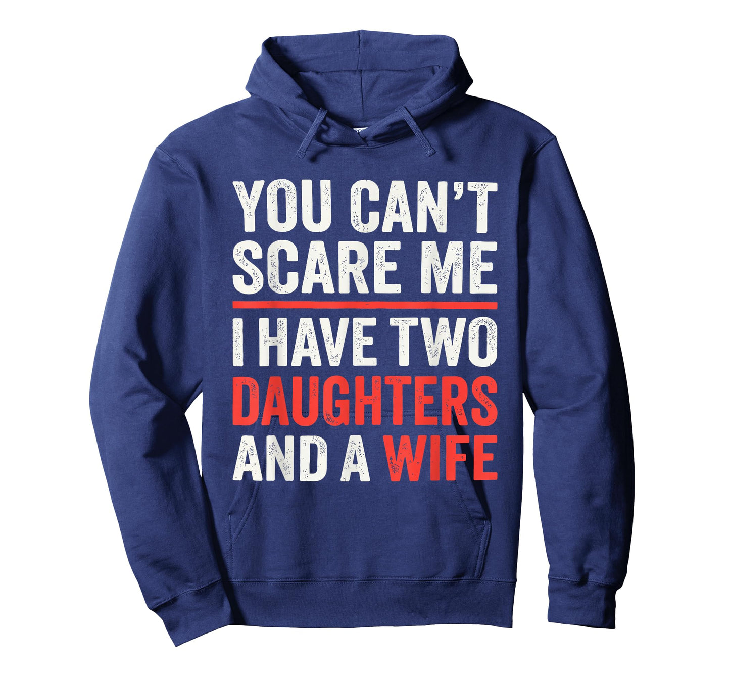 You Cant Scare Me I Have Two Daughters and A Wife T-Shirt