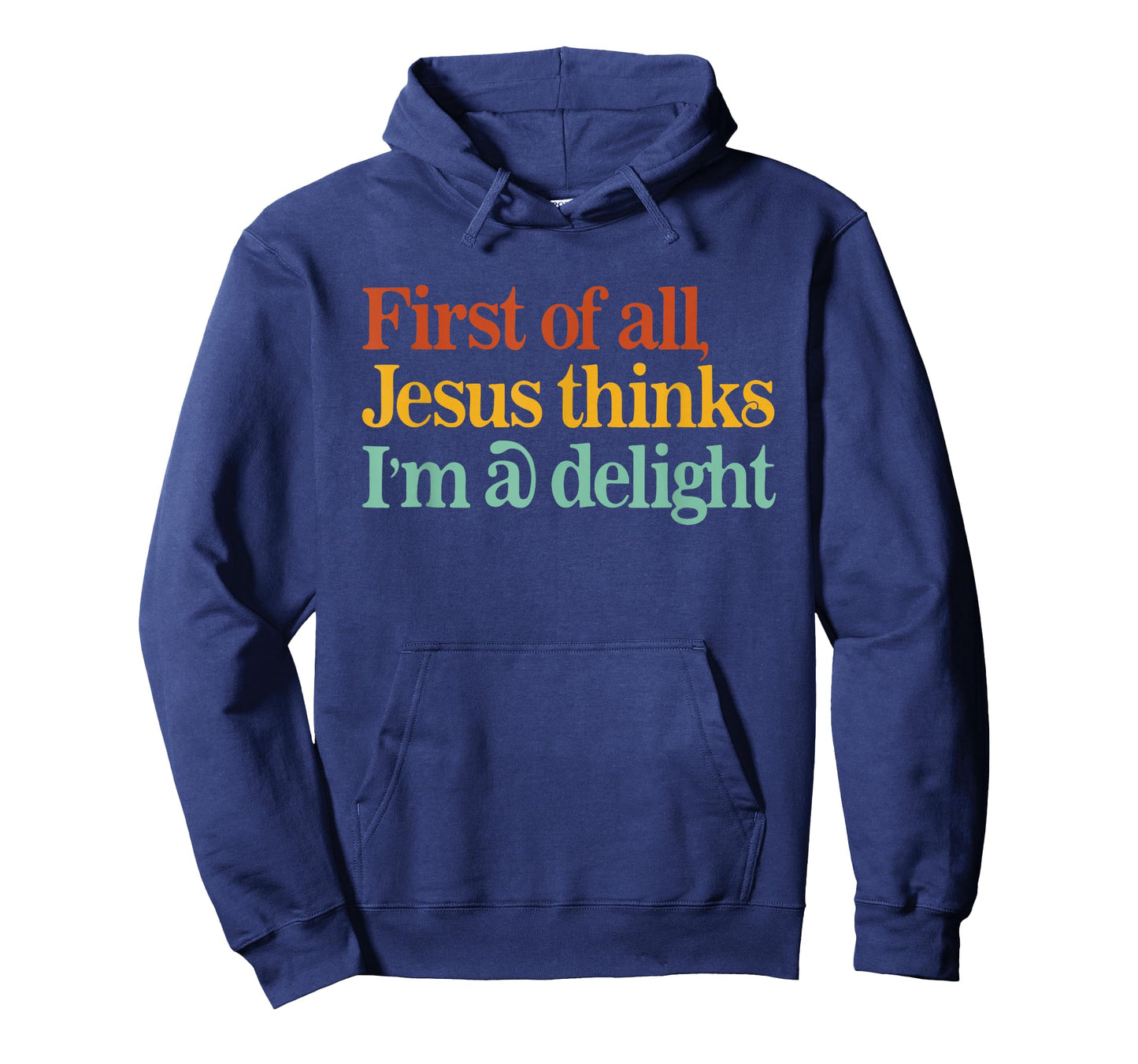 First of All Jesus Thinks I'm A Delight Funny Christian T-Shirt