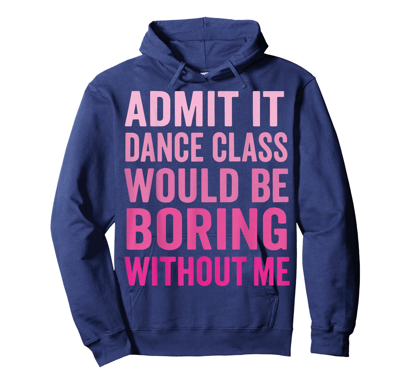 Admit It Dance Class Would Be Boring Without Me T-Shirt