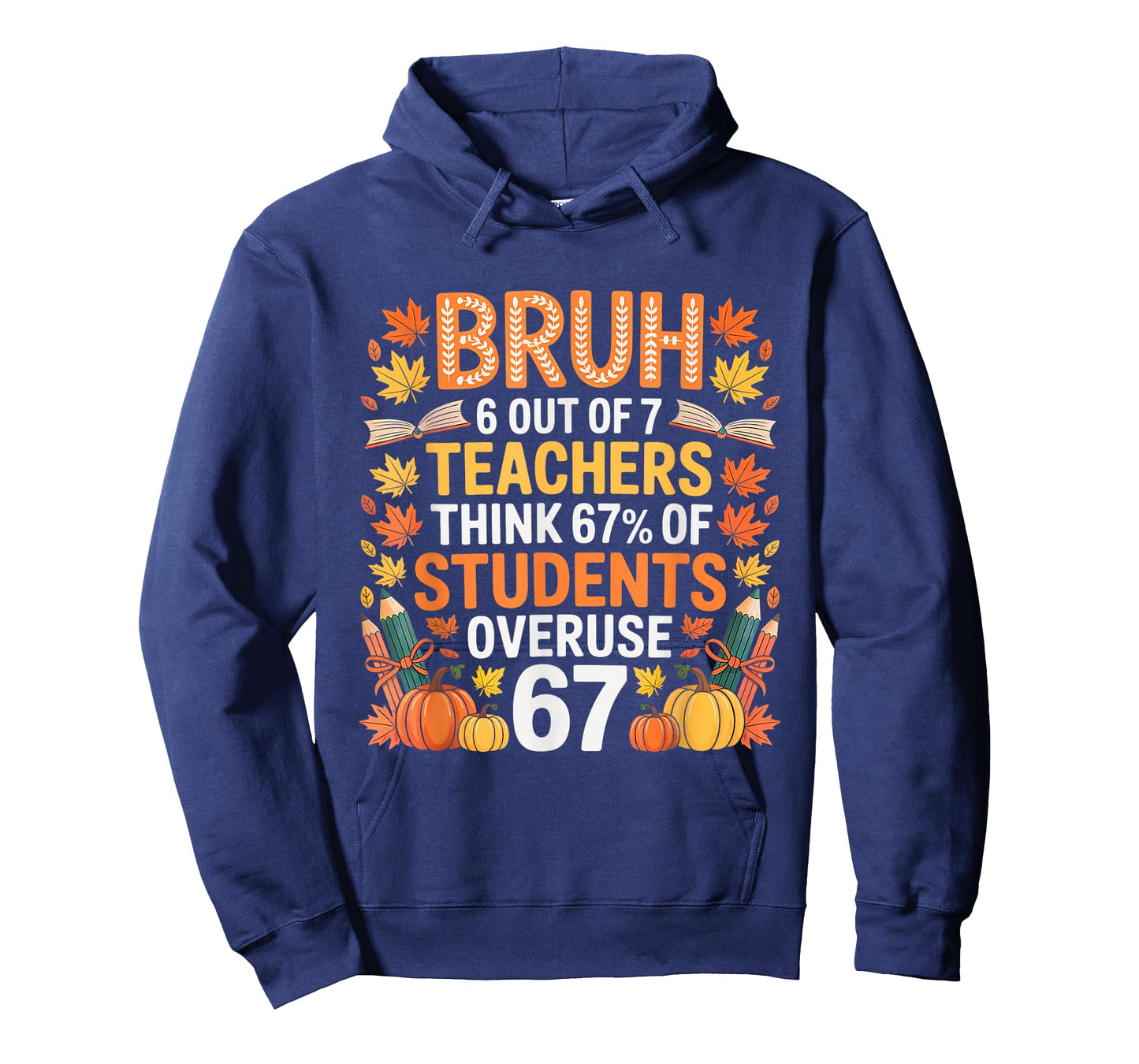 6 Out of 7 Teachers Think 67% of Students Overuse 67 Autumn T-Shirt