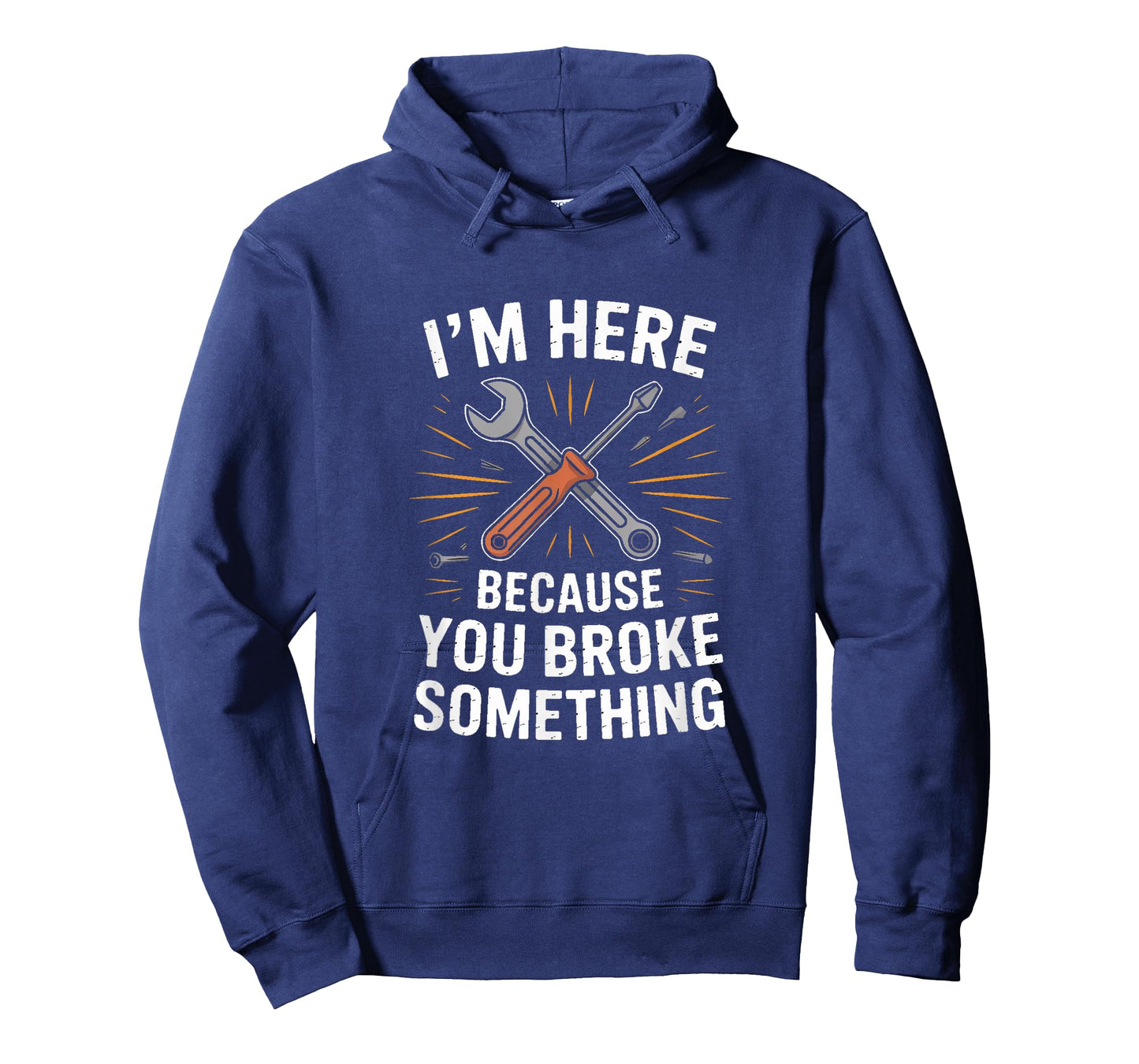 IM HERE Because You Broke Something Mechanic Joke T-Shirt