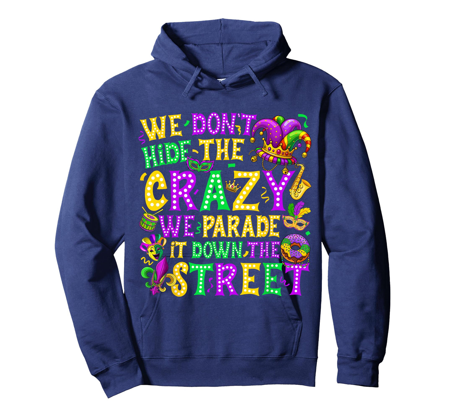 We Don't Hide Crazy We Parade It Down The Street Mardi Gras T-Shirt