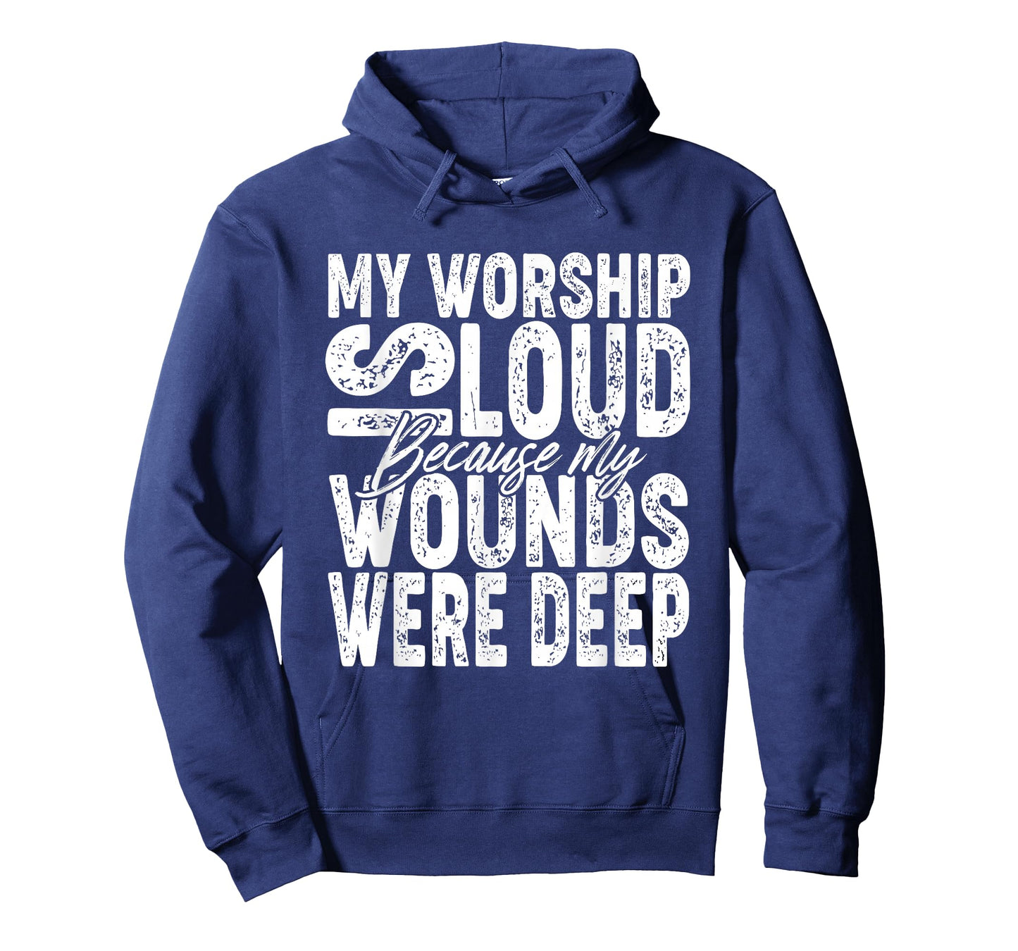 My Worship is Loud Because My Wounds were Deep Bible Verse T-Shirt