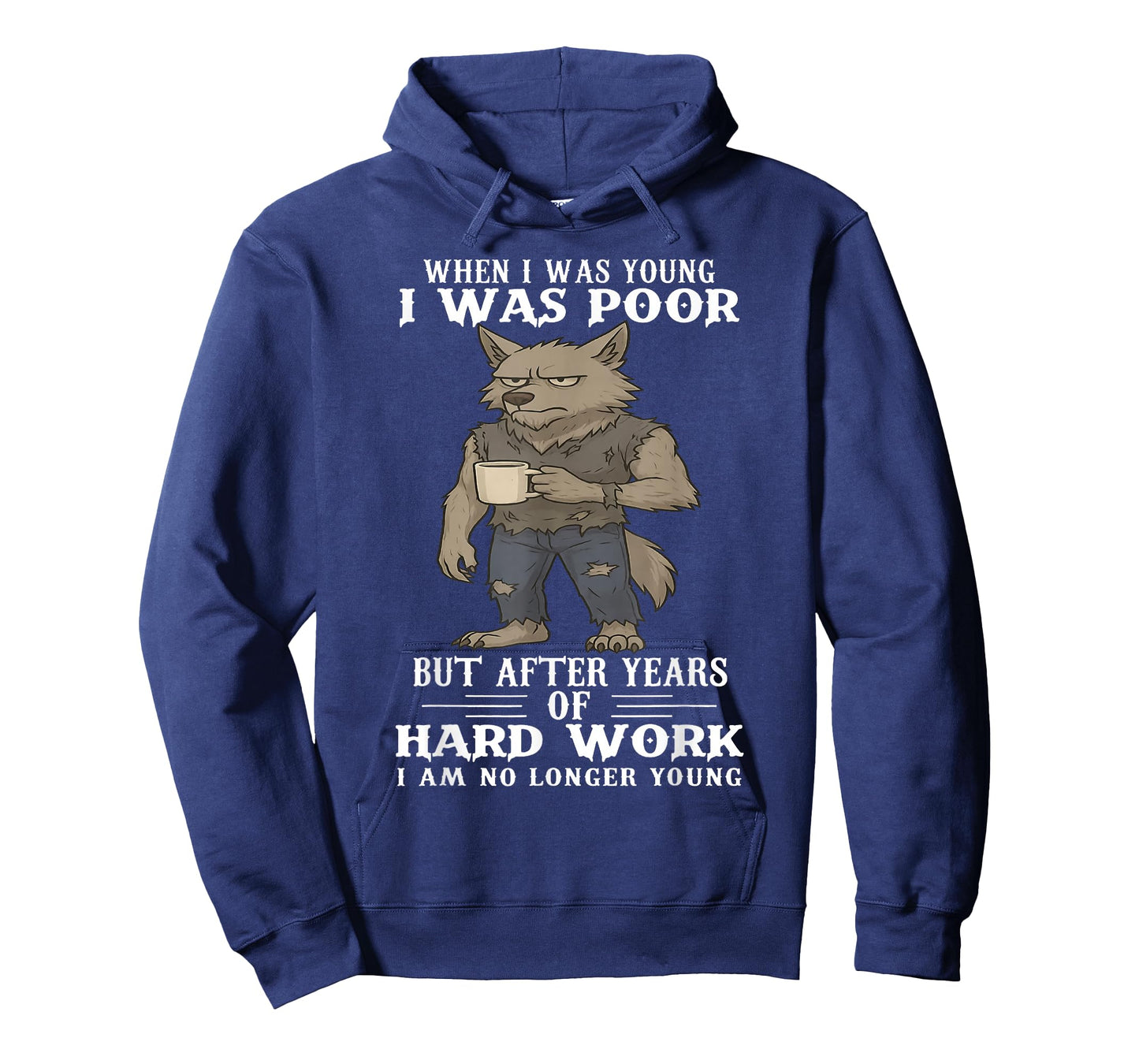 When I was Young I was Poor But After Years of Hard Work T-Shirt